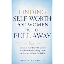 Finding Self-Worth for Women Who Pull Away Understand the Fear of Rejection, Heal the Shame of Feeling Alone, and Learn to Believe You Belong The ... Understand Yourself. Grow Stronger. Thrive.