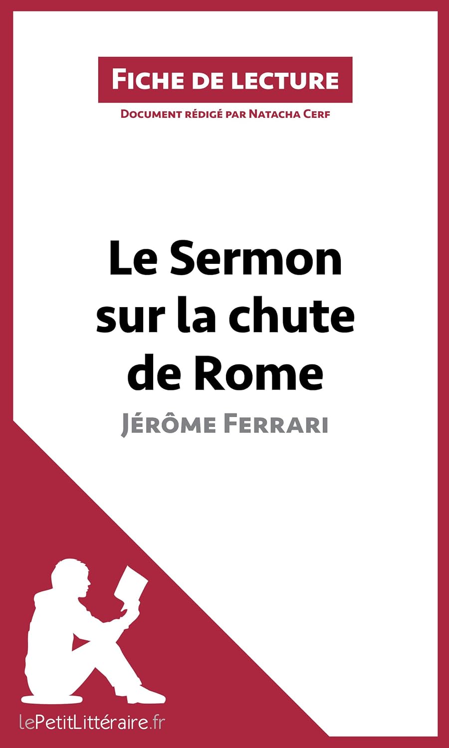 Le Sermon sur la chute de Rome de Jérôme Ferrari (Fiche de lecture): Analyse complète et résumé détaillé de l'oeuvre (French Edition)