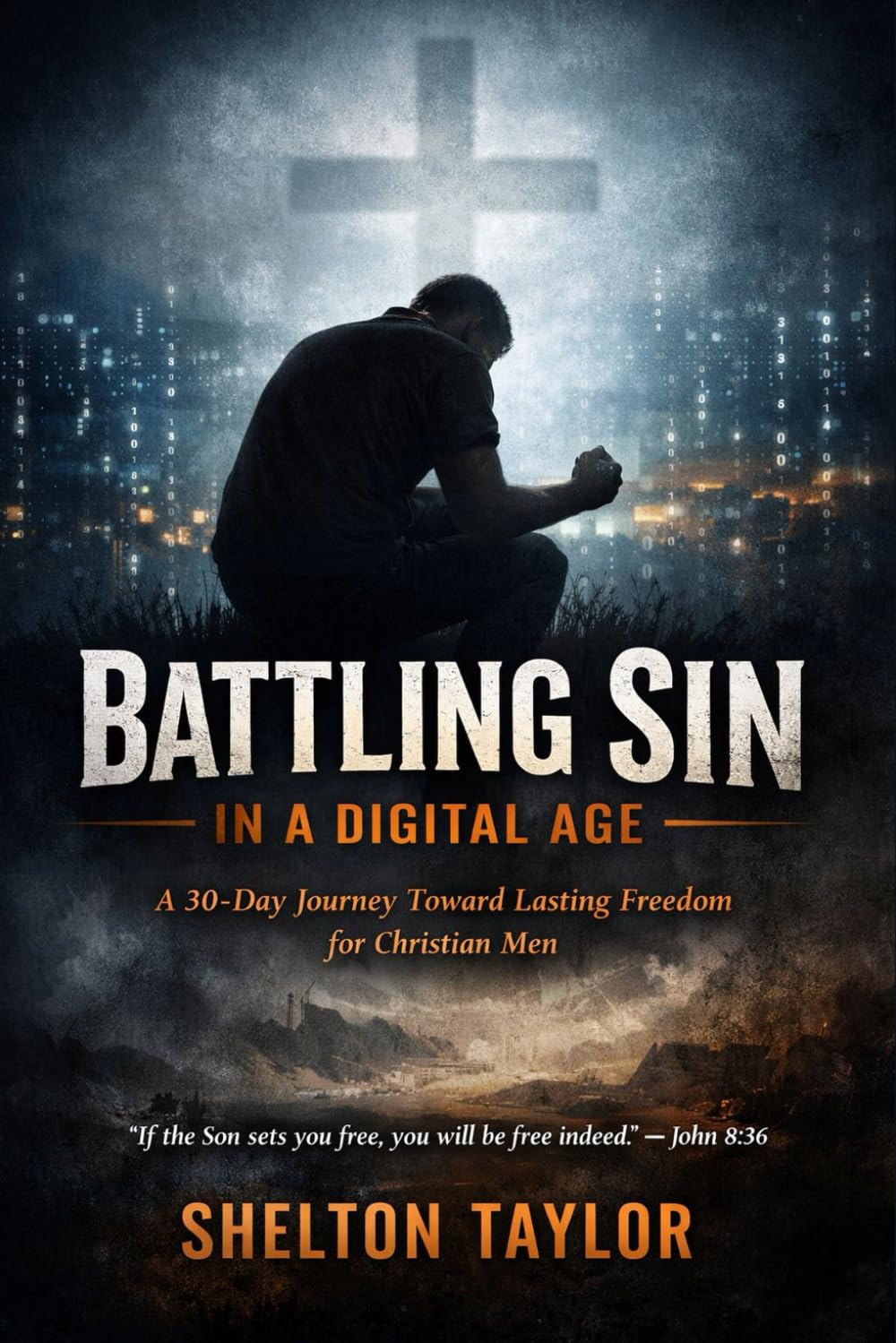 Battling Sin in a Digital Age: A 30-Day Journey Toward Lasting Freedom for Christian Men