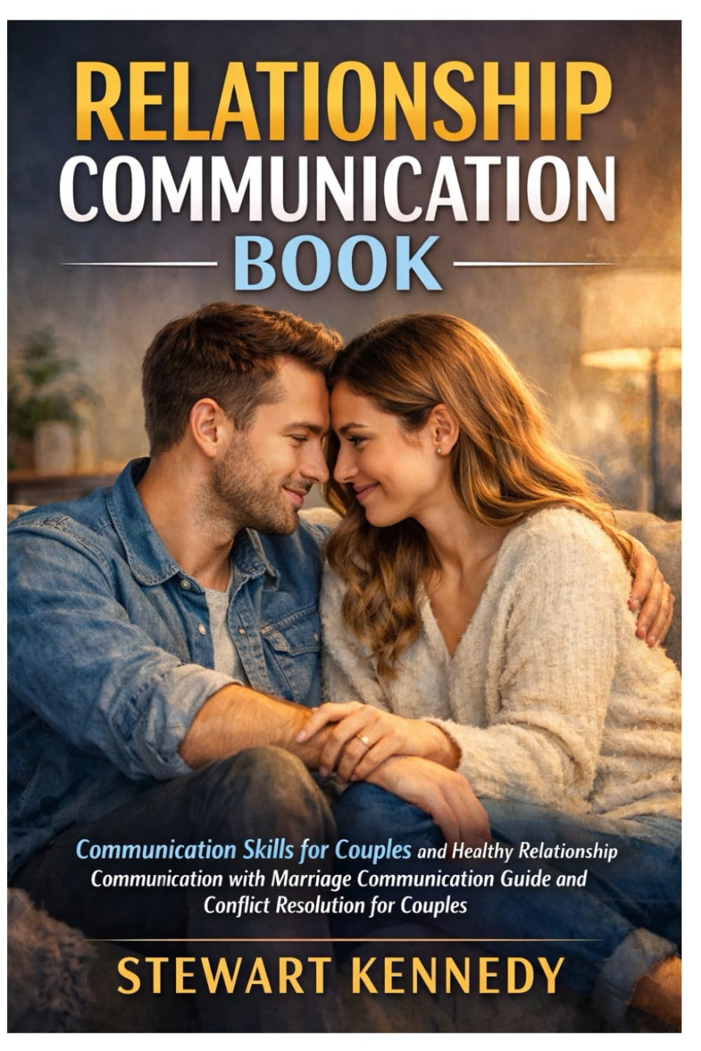 Relationship Communication Book: Communication Skills for Couples and Healthy Relationship Communication with Marriage Communication Guide and ... for Couples (Everyday Transformation Series)