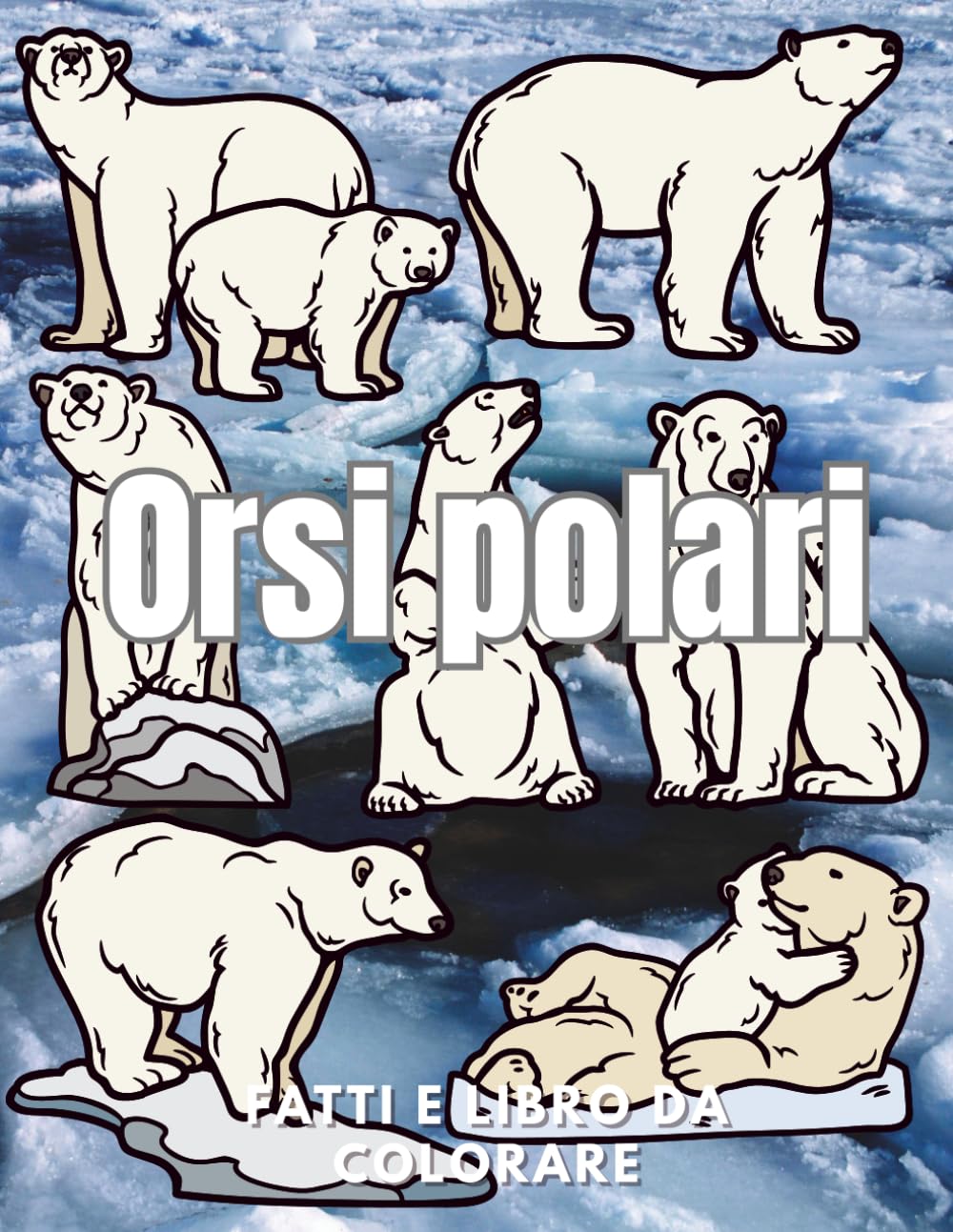 Orsi polari: Fatti e libro da colorare: Libro di attività per bambini dai 2 ai 16 anni (Fatti sugli animali e colorazione)