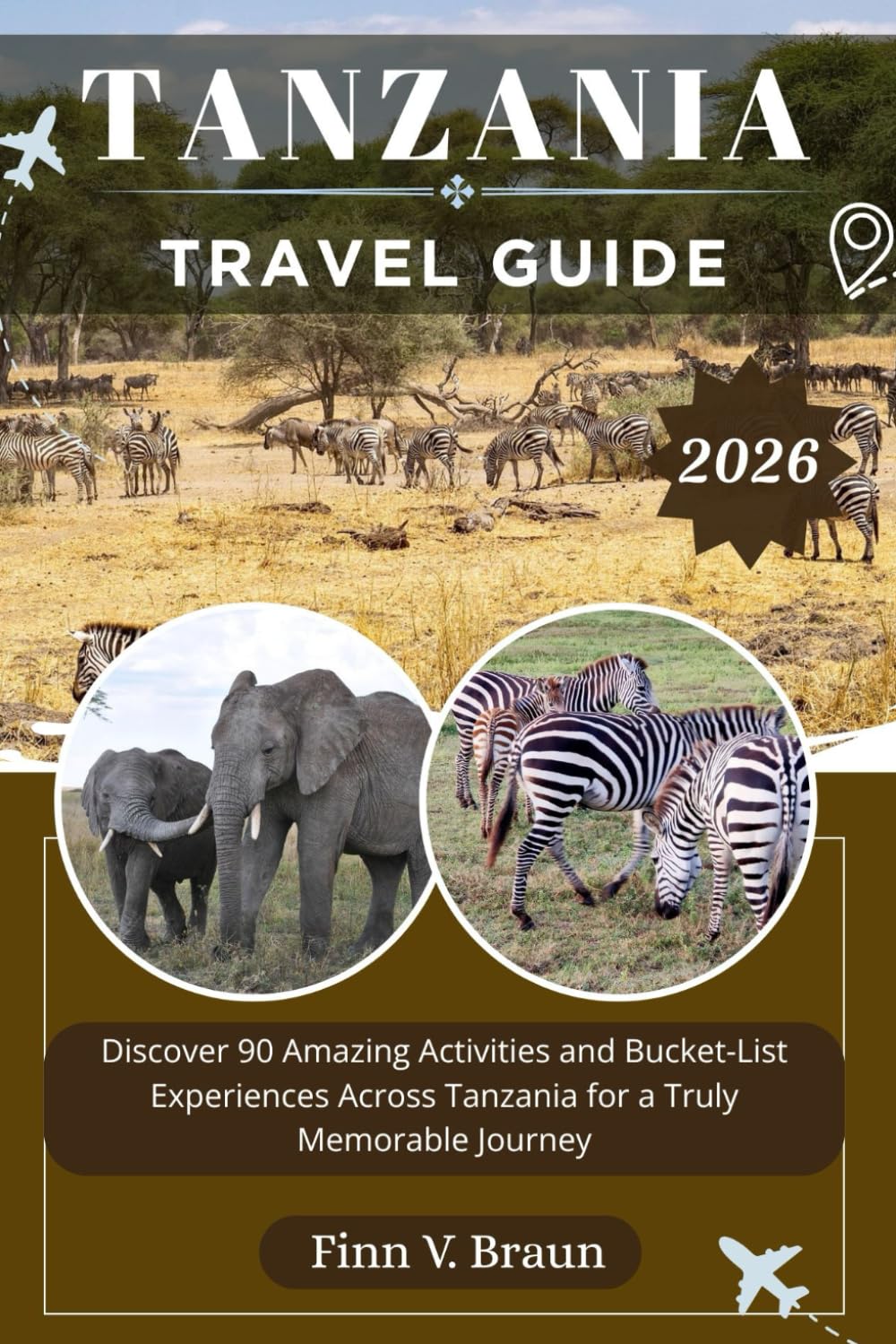 TANZANIA TRAVEL GUIDE: Discover 90 Amazing Activities and Bucket-List Experiences Across Tanzania for a Truly Memorable Journey (Ritcher the explorer (ENG))