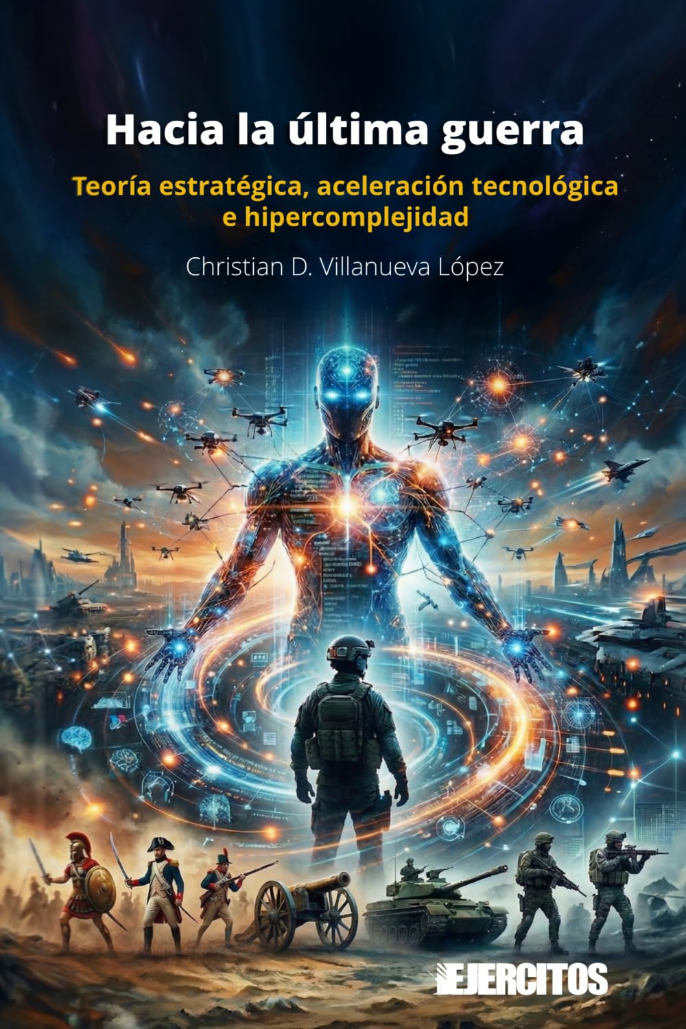 Hacia la última guerra: Teoría estratégica, aceleración tecnológica e hipercomplejidad (Ejércitos)