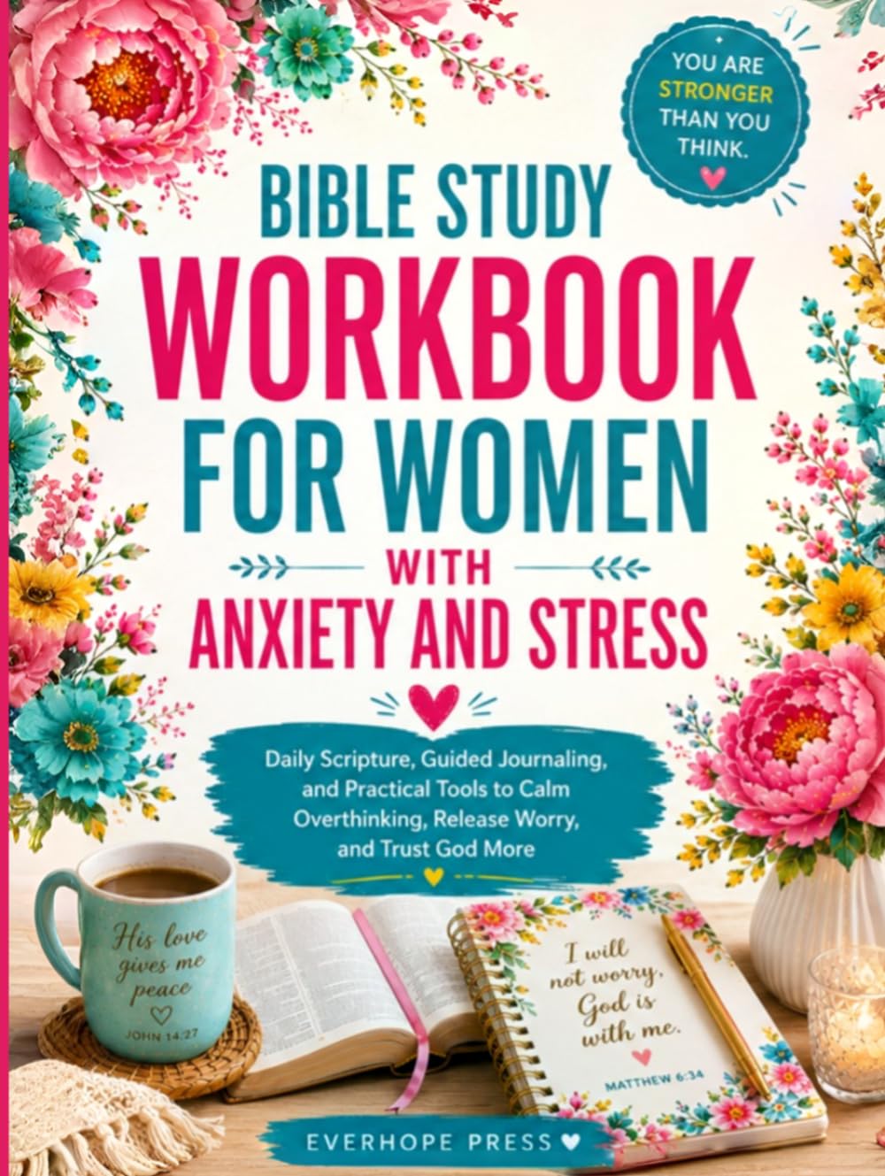 Bible Study Workbook for Women with Anxiety and Stress: Daily Scripture, Guided Journaling, and Practical Tools to Calm Overthinking, Release Worry, and Trust God More (Faith Over Anxiety Series)