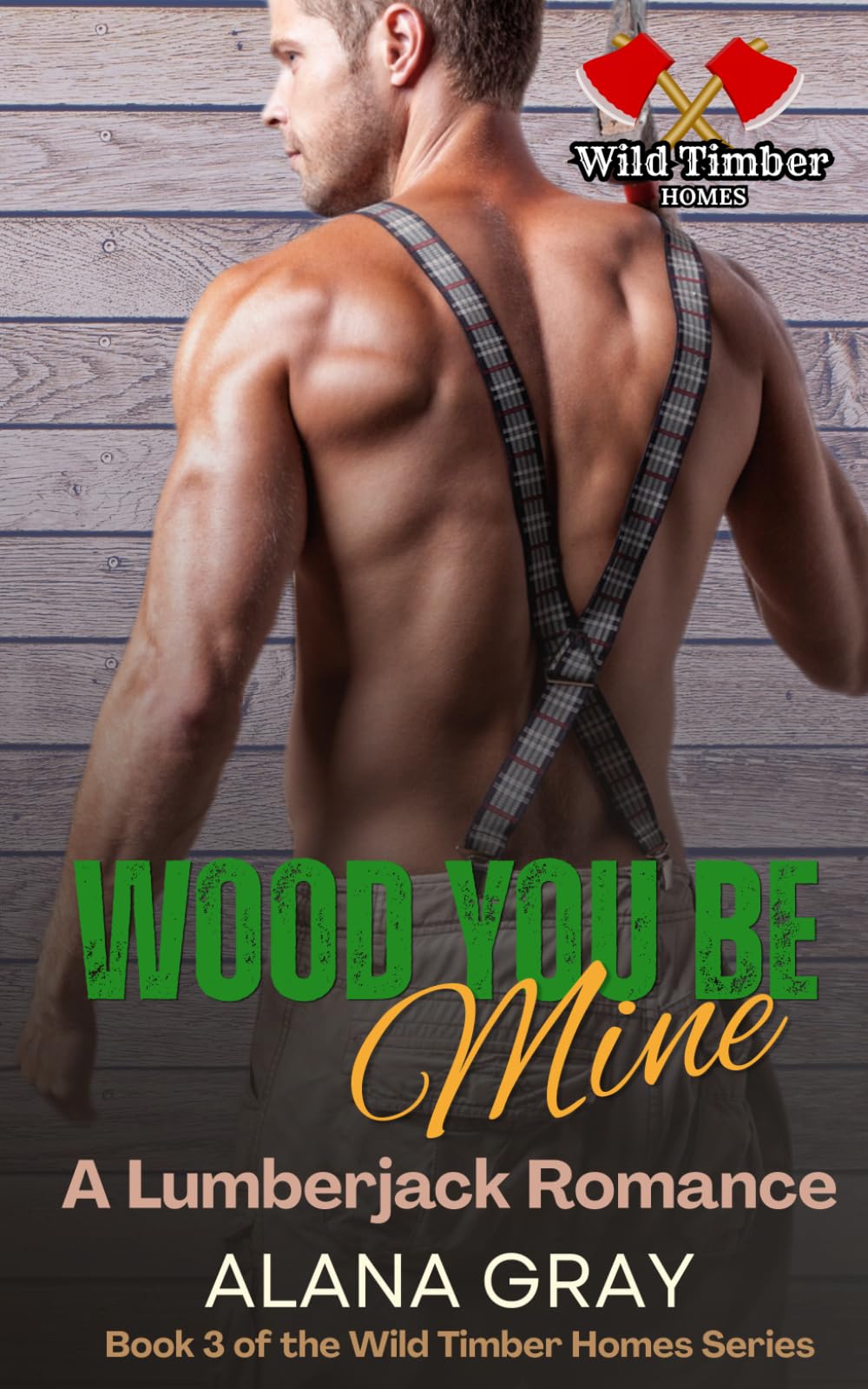 Wood You Be Mine: A Lumberjack Romance (Wild Timber Homes - Springwood)