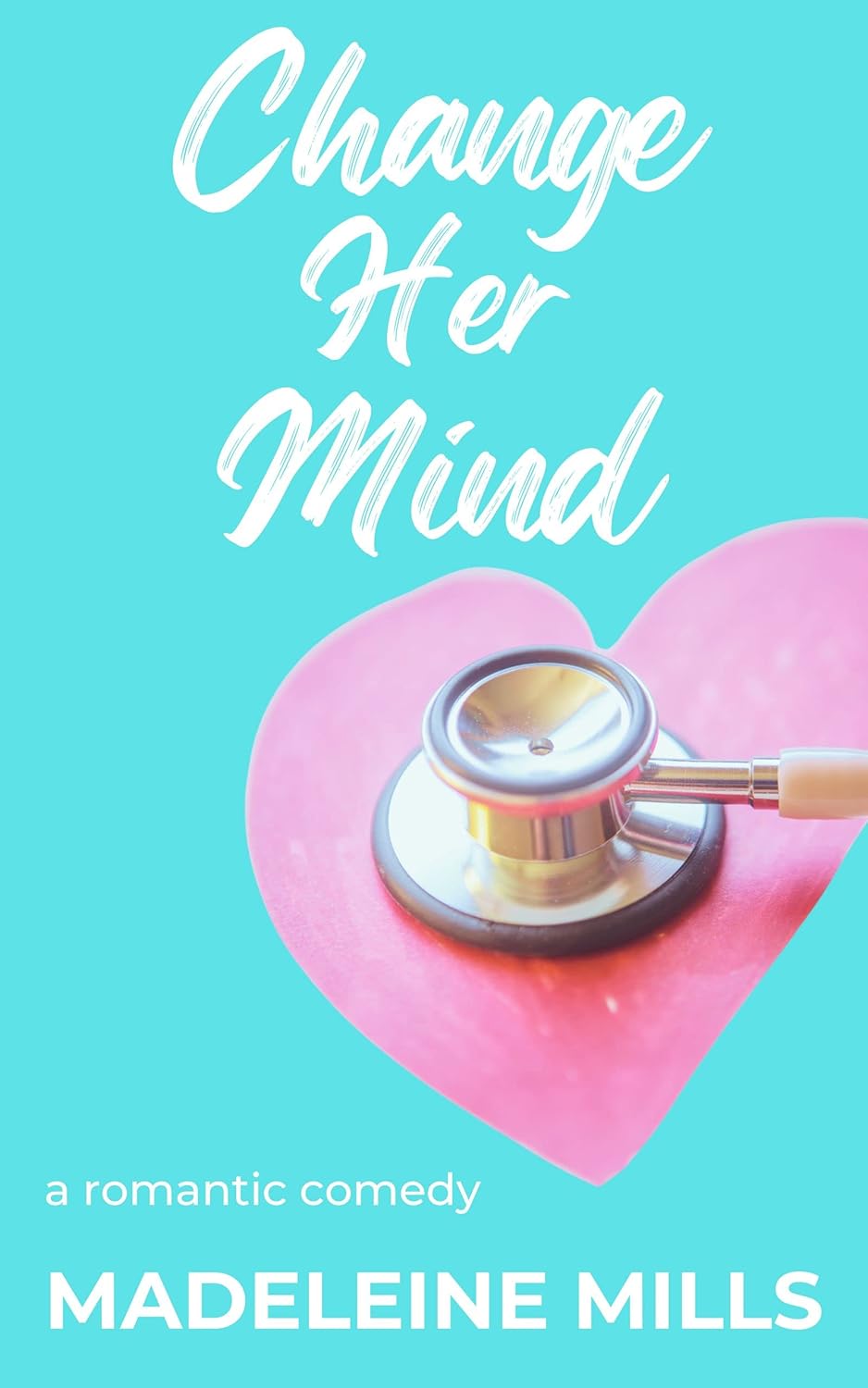 Change Her Mind A Sweet Medical Romantic Comedy eBook Mills