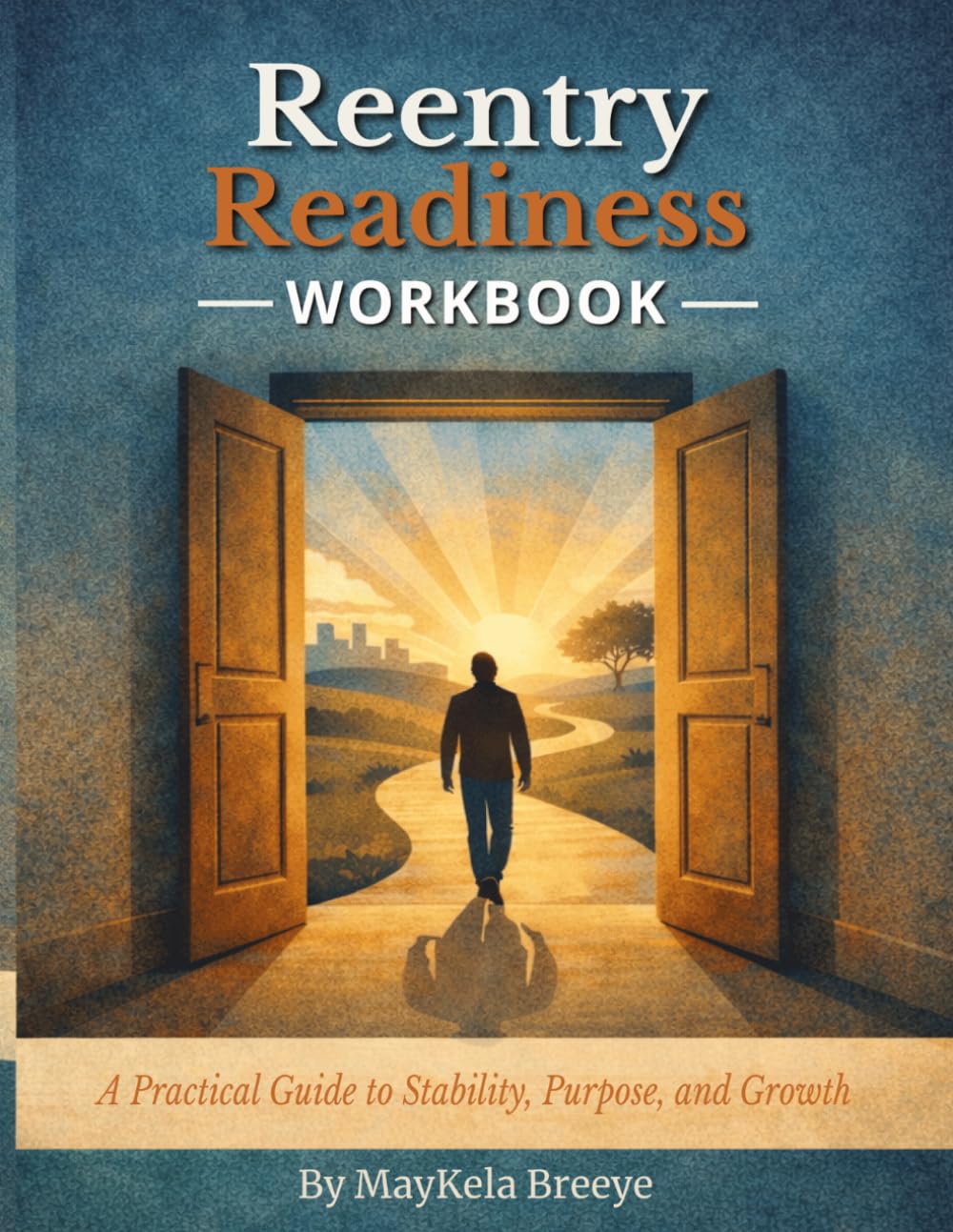 Reentry Readiness Workbook: A Practical Guide to Stability, Purpose, and Growth