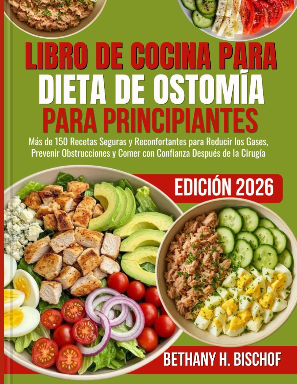 LIBRO DE COCINA PARA DIETA DE OSTOMÍA PARA PRINCIPIANTES 2026: Más de 150 Recetas Seguras y Reconfortantes para Reducir los Gases, Prevenir Obstrucciones y Comer con Confianza Después de la Cirugía