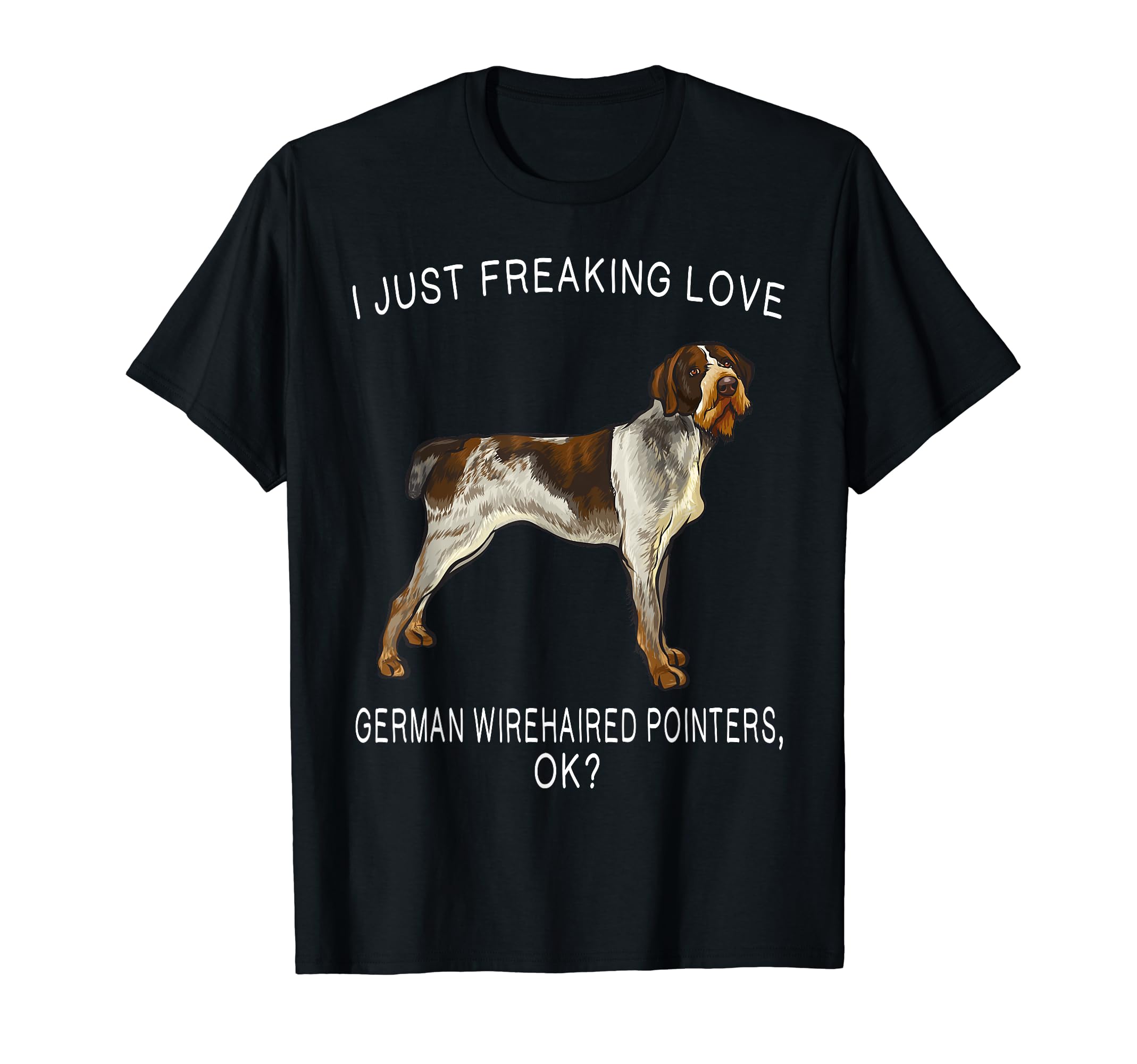 I Just Freaking Love German Wirehaired Pointers Ok? Dog T-Shirt, Black