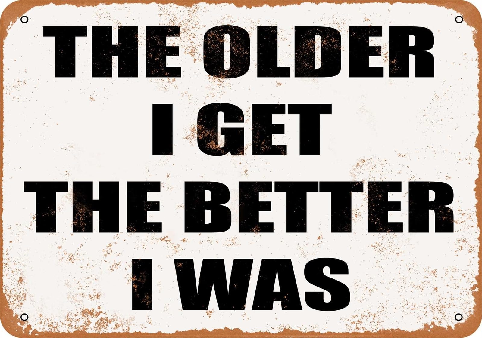 Miaomansenstore Metal Sign - The Older I Get, The Better I Was - Vintage Look Home Decor