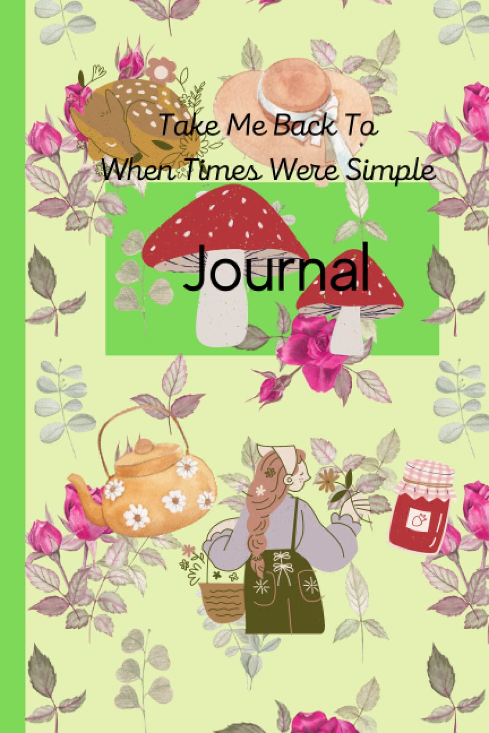 Take Me Back To When Times Were Simple Journal: Cottagecore Journal