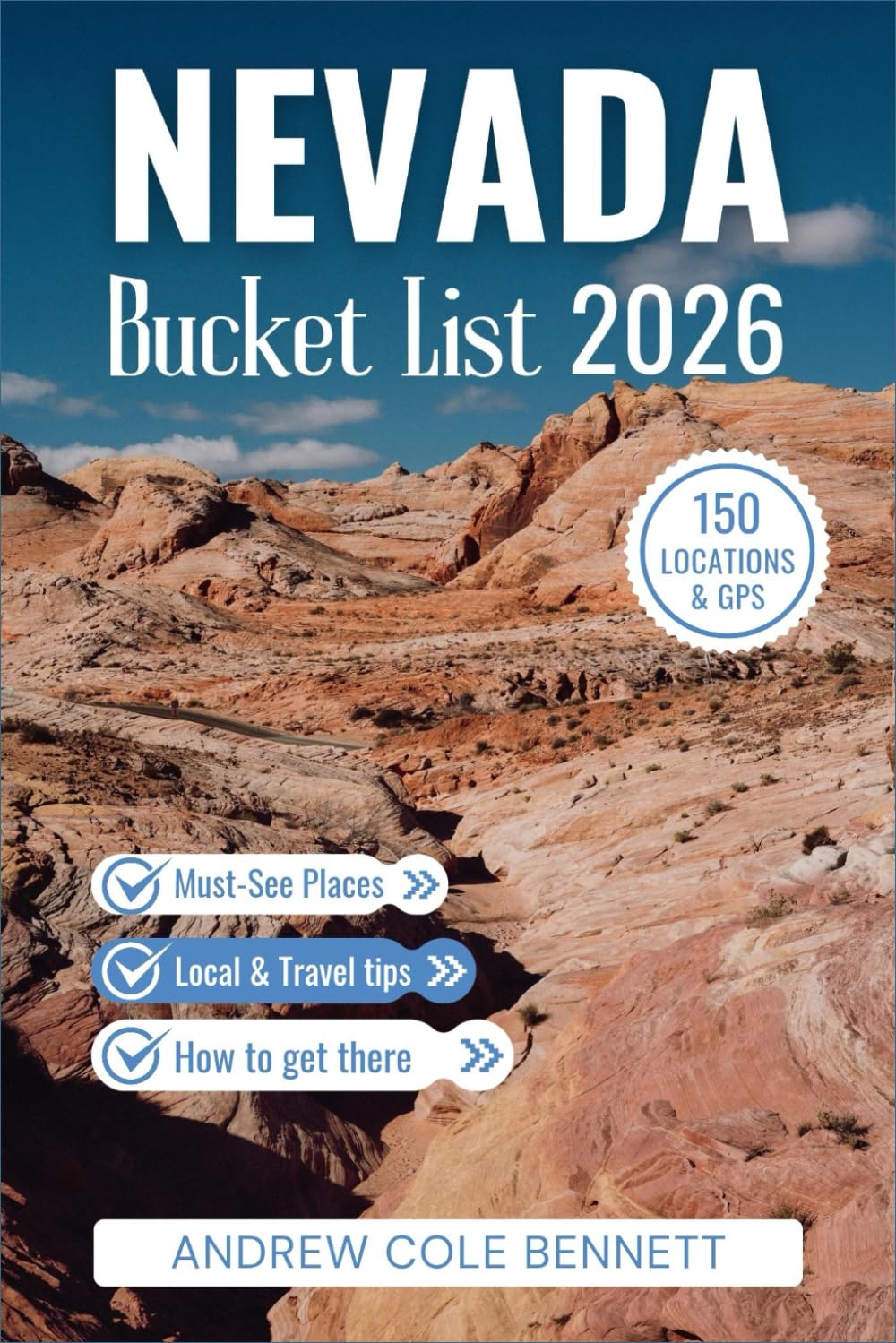 NEVADA BUCKET LIST: 150 Unforgettable Experiences Across Las Vegas, Lake Tahoe, the Desert & America’s Loneliest Road (Bucket List Library)