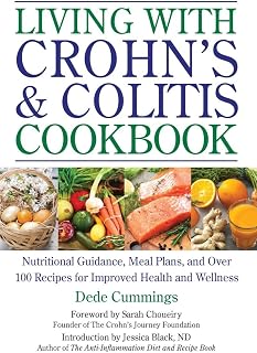Living with Crohn's & Colitis Cookbook: Nutritional Guidance, Meal Plans, and Over 100 Recipes for Improved Health and Wellness