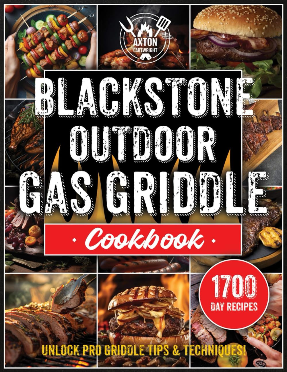 Blackstone Outdoor Gas Griddle Cookbook: Turn Every Barbecue Into a Gourmet Experience with These Innovative Recipes and Expert Tips, Guaranteed to Delight and Satisfy Every Palate