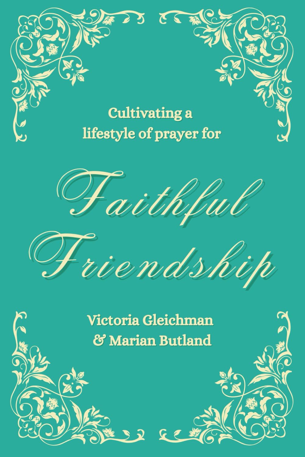 Cultivating A Lifestyle Of Prayer For: Faithful Friendship