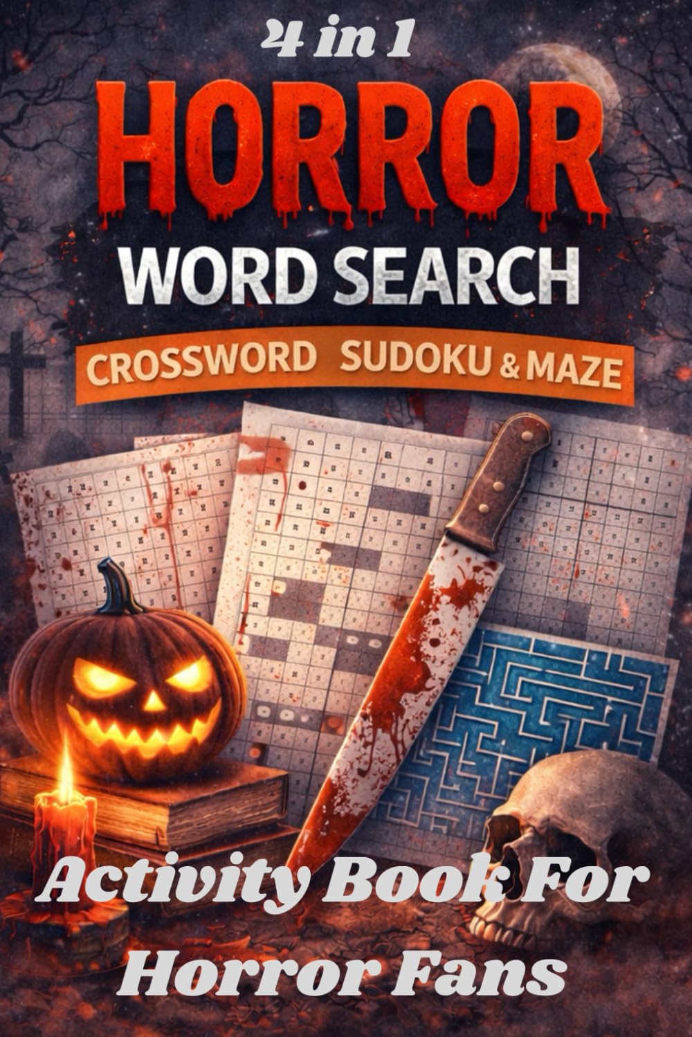 Horror Word Search Crossword Sudoku Maze: 4 in 1 Activity Book For Adults Seniors And All Horror Fans , 6x9 inch Size , 100 Pages Of Scary Brain Games