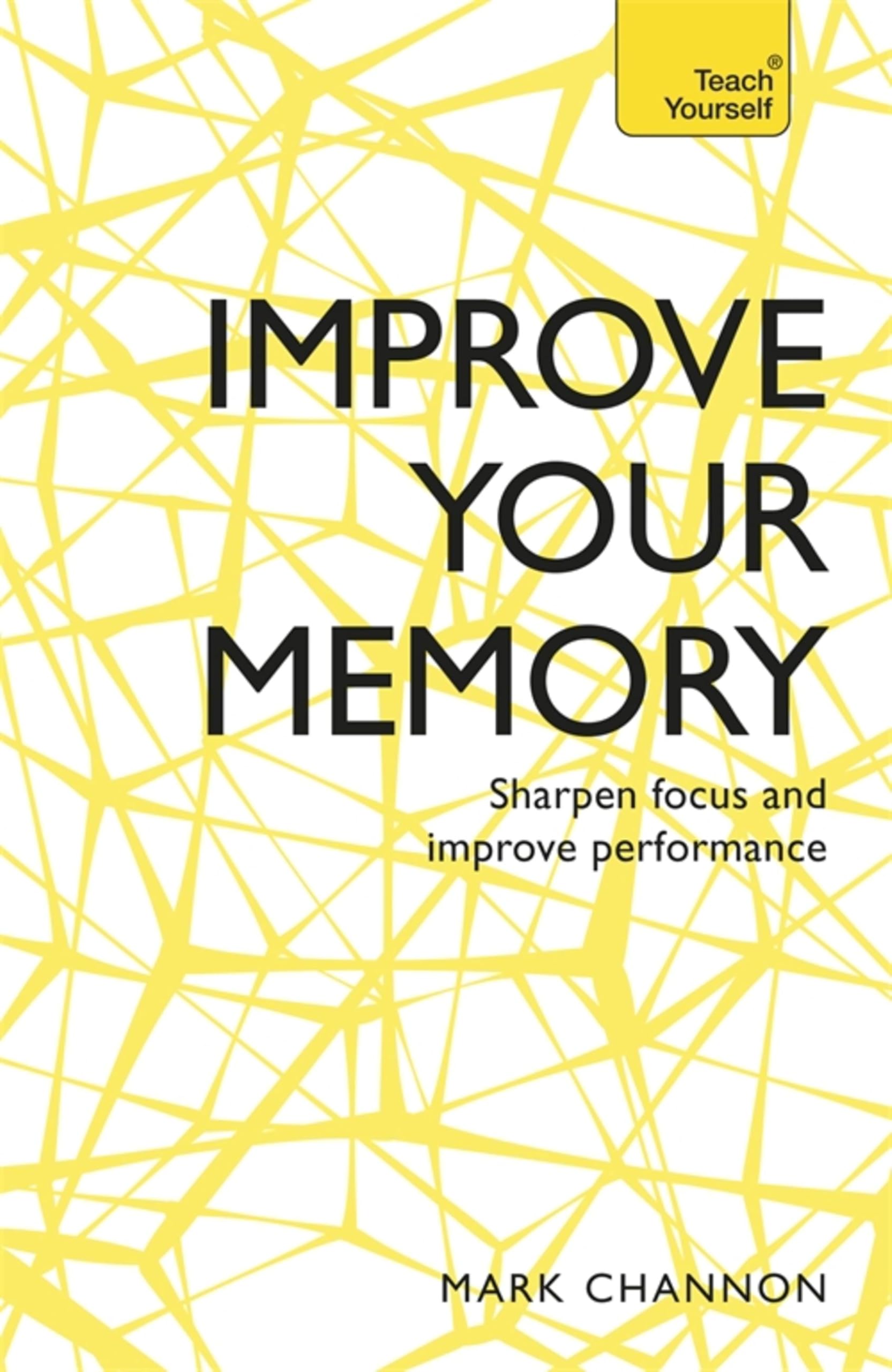 Improve Your Memory: Sharpen Focus and Improve Performance (Teach Yourself)