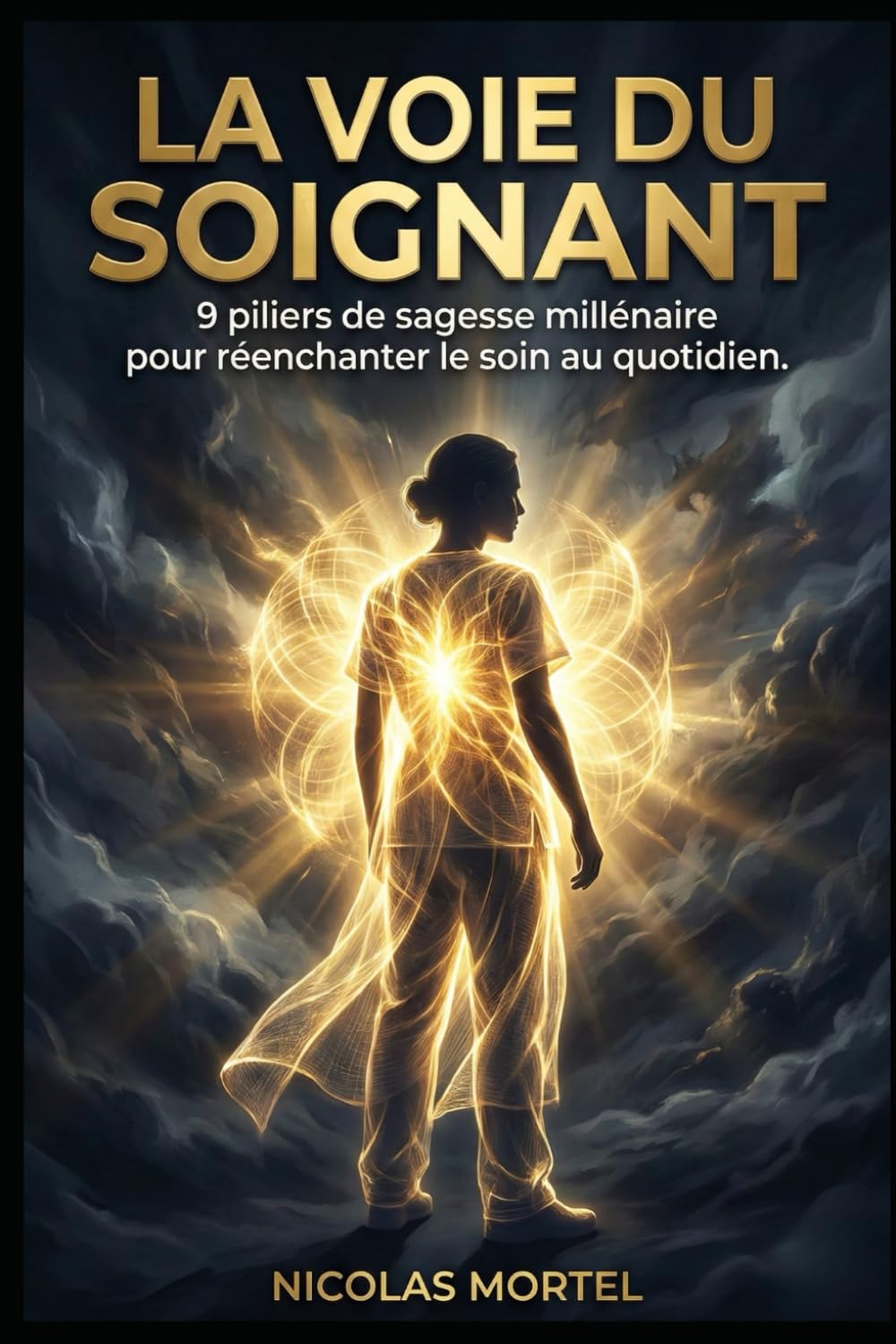 La Voie du Soignant: 9 piliers de sagesse millénaire pour réenchanter le soin au quotidien (Le Développement Personnel du Soignant)