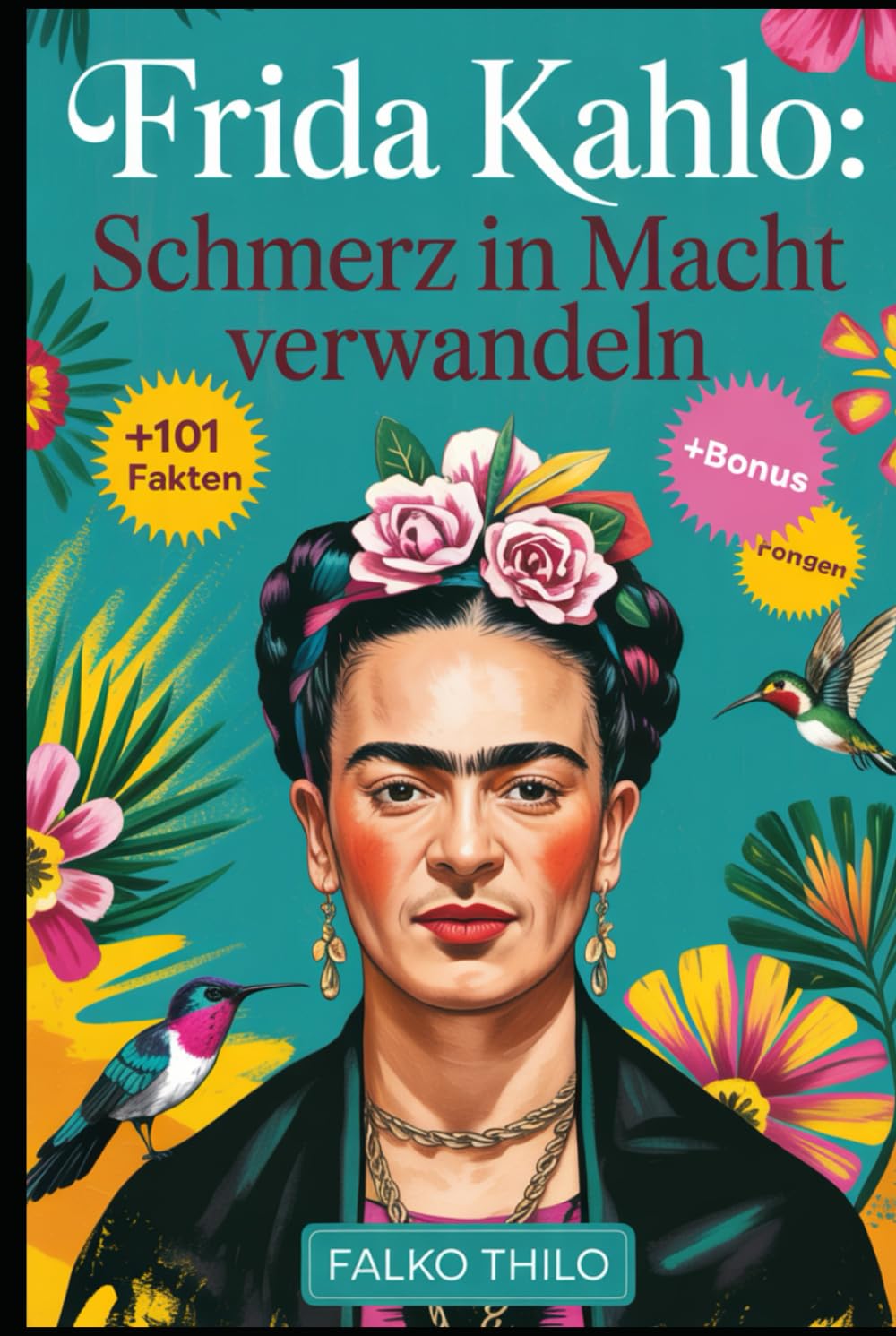 Frida Kahlo: Schmerz in Macht verwandeln: Eine vollständige Geschichte der ikonischen mexikanischen Malerin, Selbstporträtmeisterin und feministischen ... Fakten, Quizze und exklusive Einblicke
