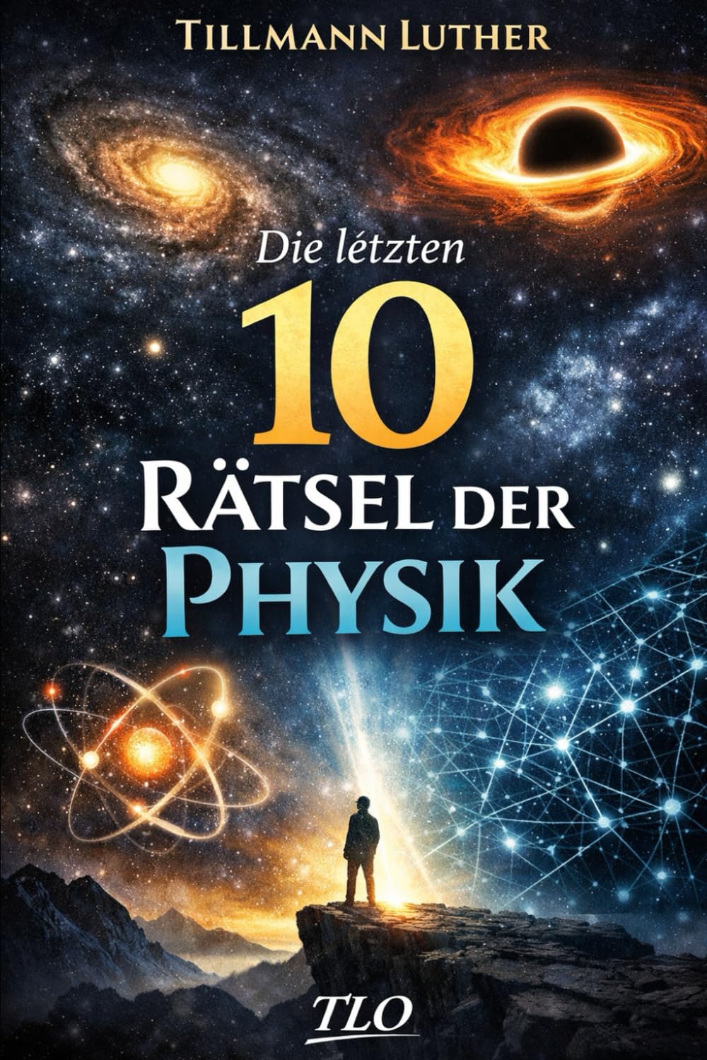 Die letzten 10 Rätsel der Physik