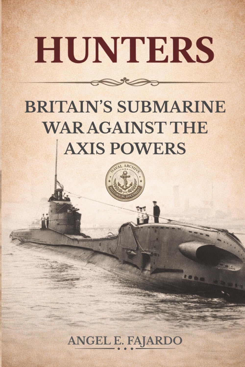 HUNTERS: BRITAIN’S SUBMARINE WAR AGAINST THE AXIS POWERS