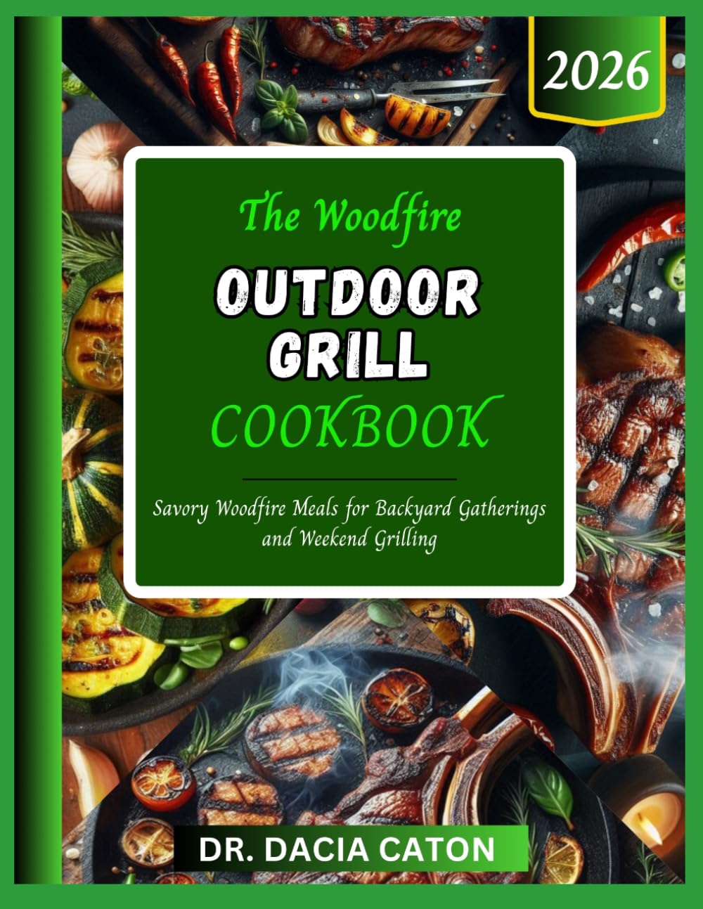 THE WOODFIRE OUTDOOR GRILL COOKBOOK: Savory Woodfire Meals for Backyard Gatherings and Weekend Grilling