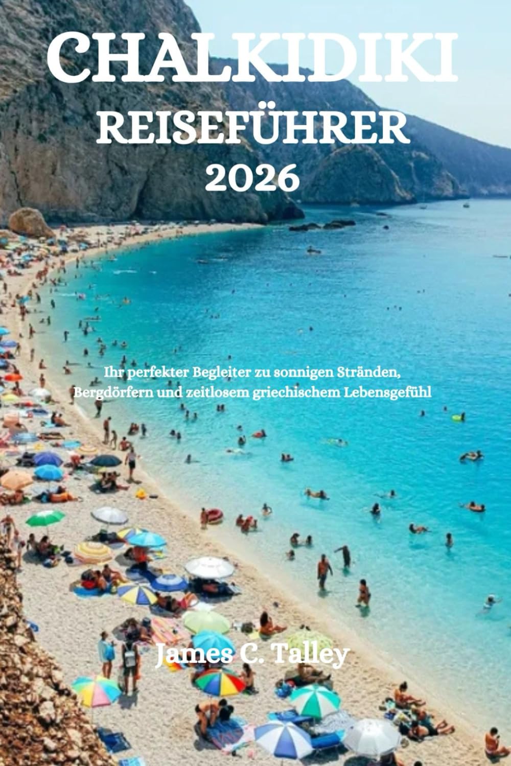 CHALKIDIKE REISEFÜHRER 2026: Ihr perfekter Begleiter zu sonnigen Stränden, Bergdörfern und zeitlosem griechischem Lebensgefühl