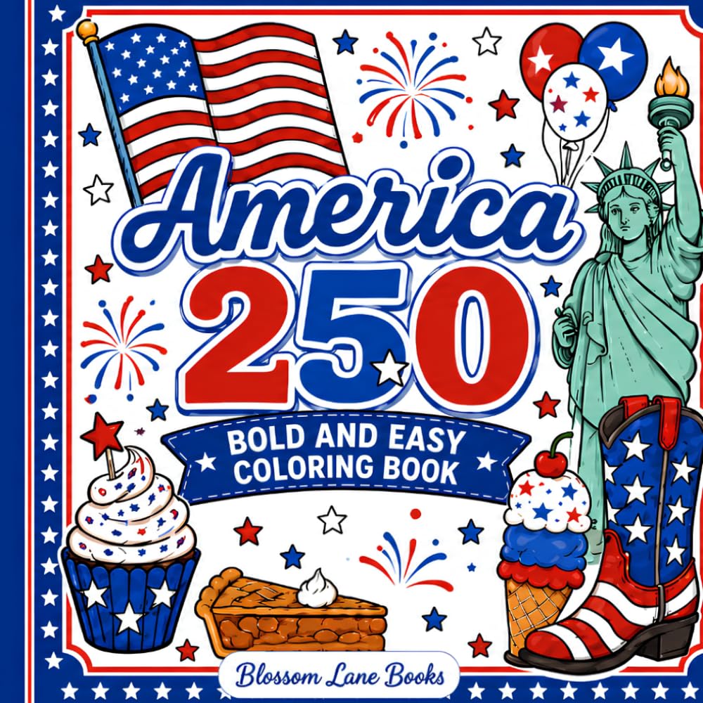 America 250 Bold & Easy Coloring Book: Patriotic Coloring Pages Celebrating America’s 250th Birthday with Flags, Eagles, Fireworks, Stars, Landmarks, and Americana Fun