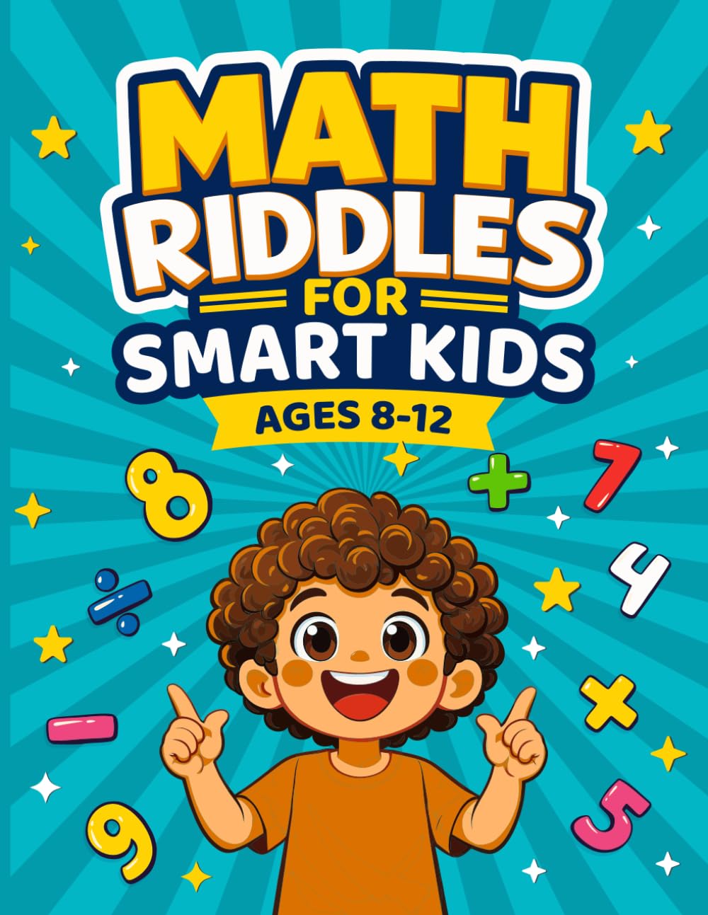 Math Riddles for Smart Kids: Brain-Boosting Puzzles for Ages 8–12 to Build Logic Critical Thinking & Problem Solving Skills