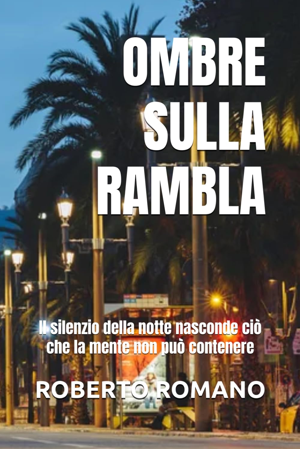 OMBRE SULLA RAMBLA: Il silenzio della notte nasconde ciò che la mente non può contenere