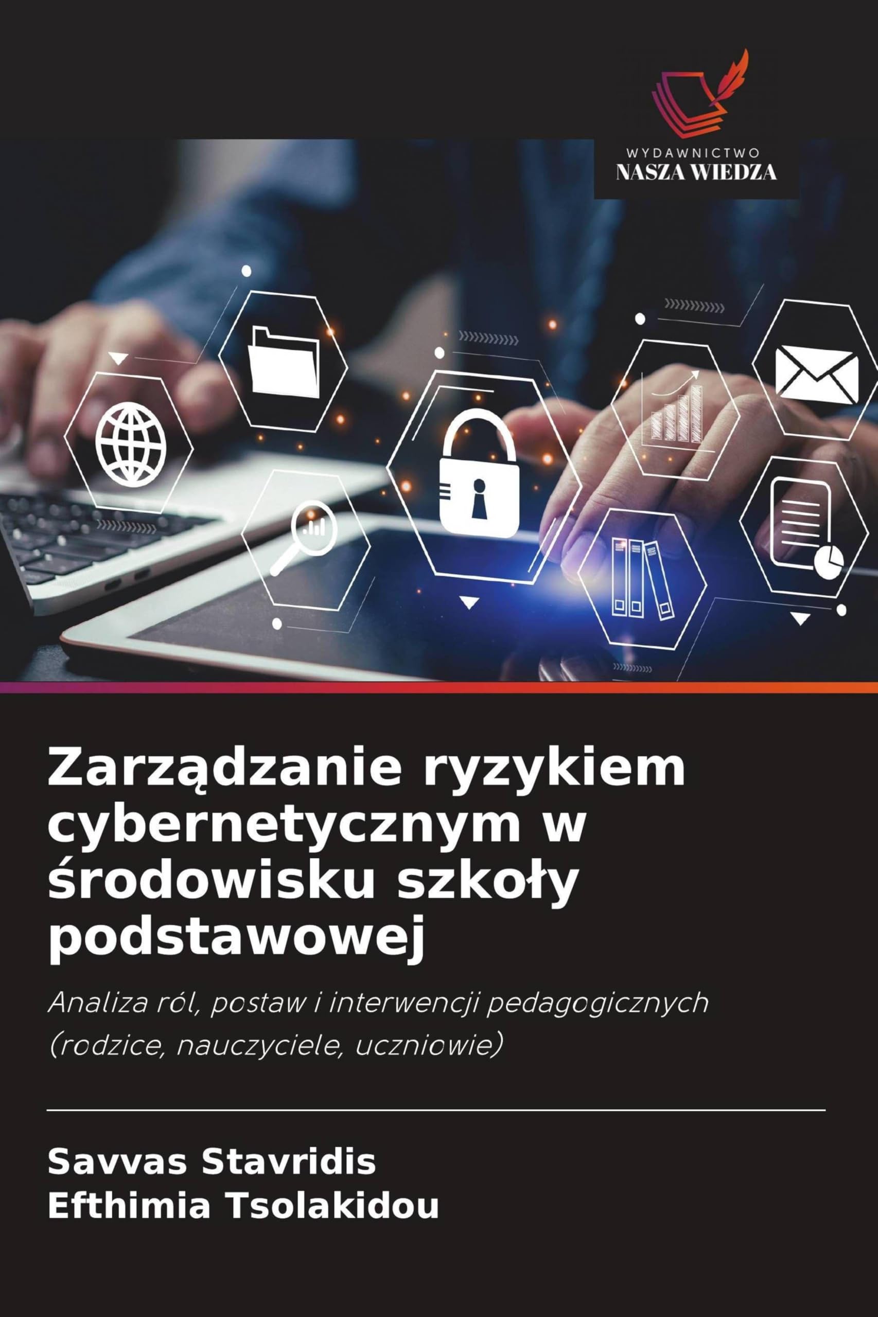 Zarządzanie ryzykiem cybernetycznym w środowisku szkoly podstawowej: Analiza ról, postaw i interwencji pedagogicznych (rodzice, nauczyciele, uczniowie)