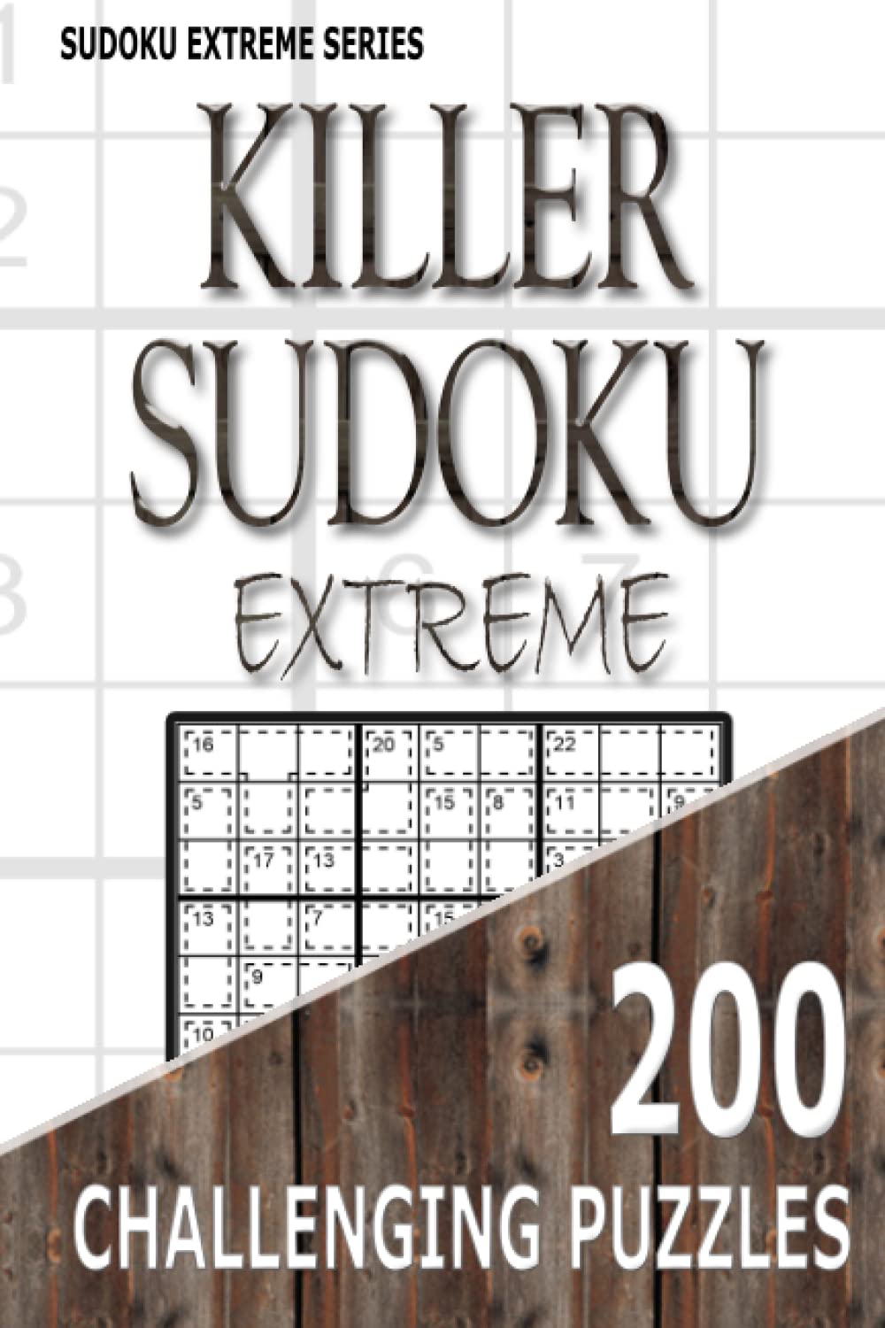 Killer Sudoku Extreme: 200 Challenging Puzzles: Sudoku Extreme Series