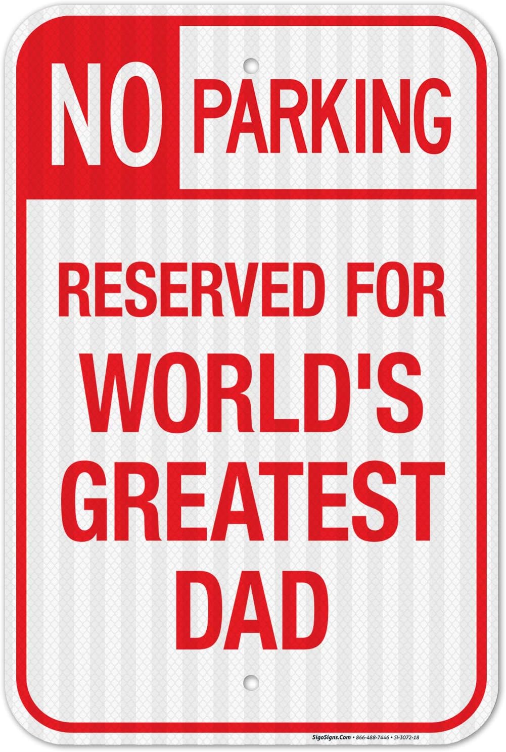 Funny No Parking Sign, No Parking Reserved for World's Greatest Dad Sign, 12x18 Inches, 3M EGP Reflective .063 Aluminum, Fade Resistant, Made in USA