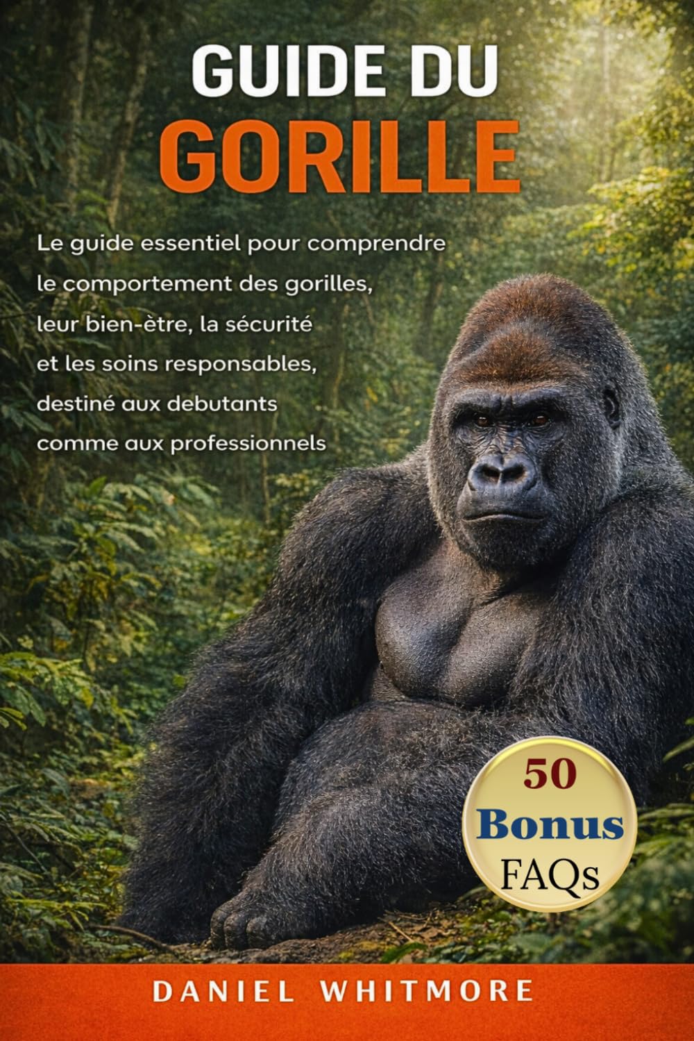 GUIDE DU GORILLE: Le guide essentiel pour comprendre le comportement des gorilles, leur bien-être, la sécurité et les soins responsables, destiné aux débutants comme aux professionnels