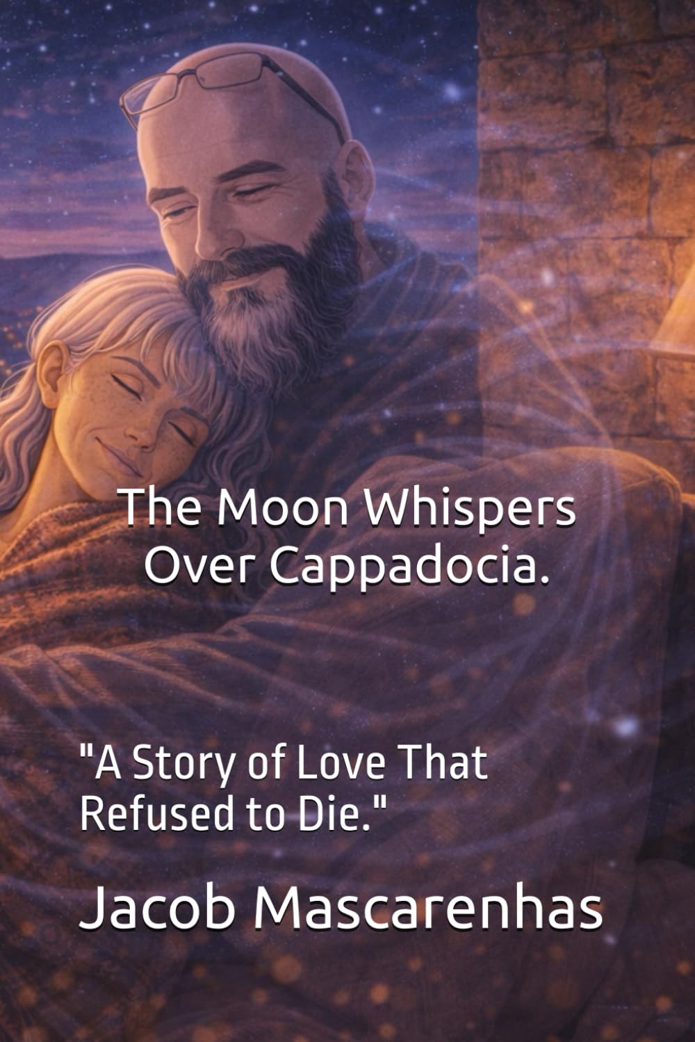 The Moon Whispers Over Cappadocia…: "A Story of Love That Refused to Die."