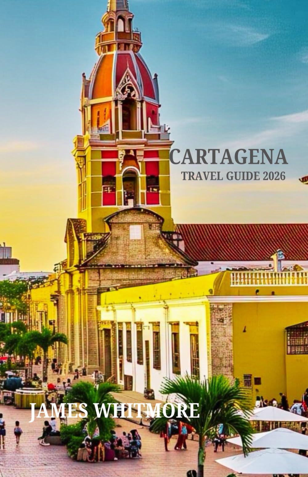 CARTAGENA TRAVEL GUIDE 2026: Colonial Charm Meets Caribbean Color Walled City Walks, Beach Escapes, Street Art, Salsa Nights & Local Cuisine