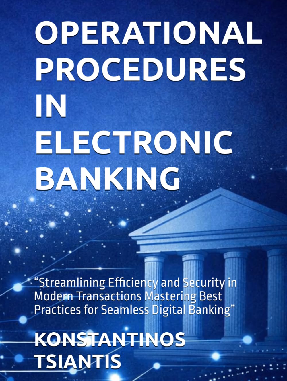 OPERATIONAL PROCEDURES IN ELECTRONIC BANKING: “Streamlining Efficiency and Security in Modern Transactions Mastering Best Practices for Seamless Digital Banking”