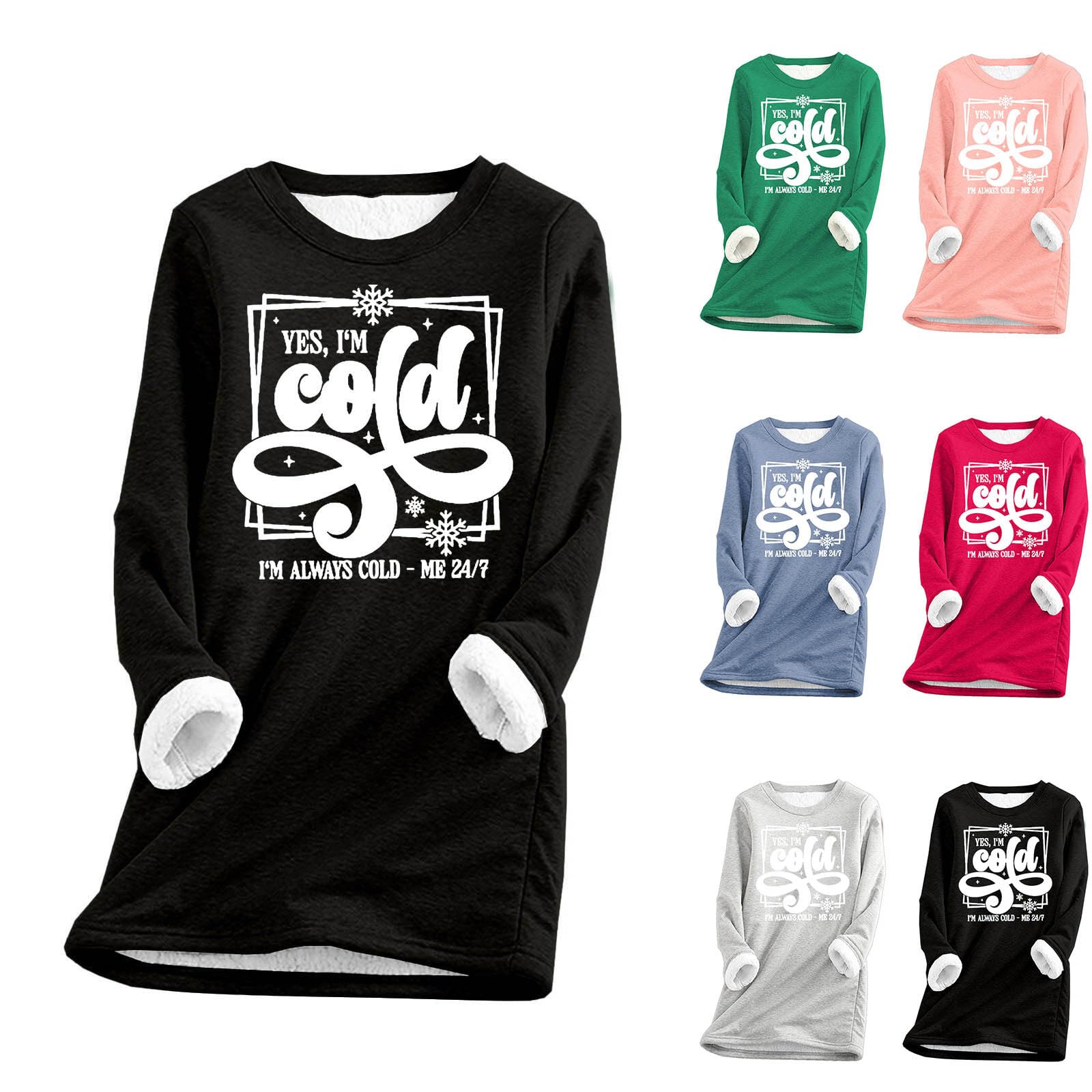 Yes Im Cold Im Always Cold Me 24 7 Fleece Sweatshirt Women Winter Sherpa Lined Warm Sweater Crewneck
