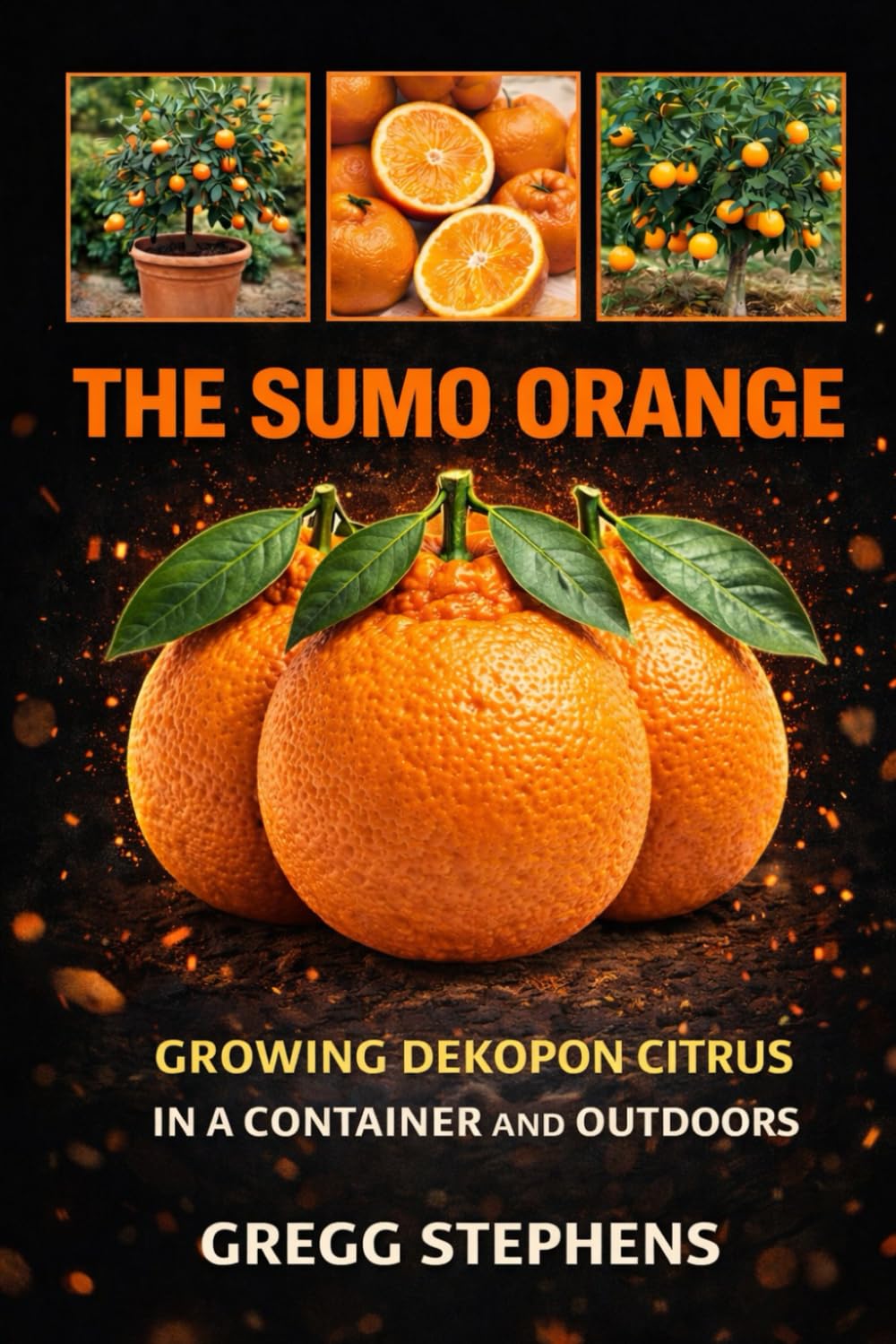 THE SUMO CITRUS GROWERS GUIDE: GROWING DEKOPAN CITRUS IN A CONTAINER AND OUTDOORS