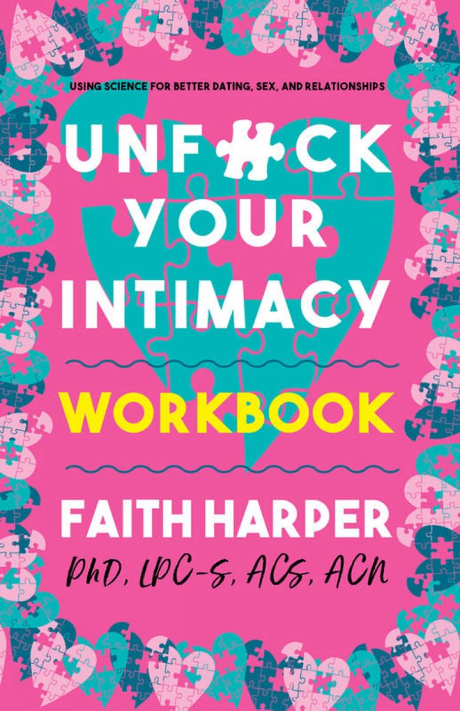 Unfuck Your Intimacy Workbook (5-Minute Therapy): Using Science for Better Dating, Sex, and Relationships
