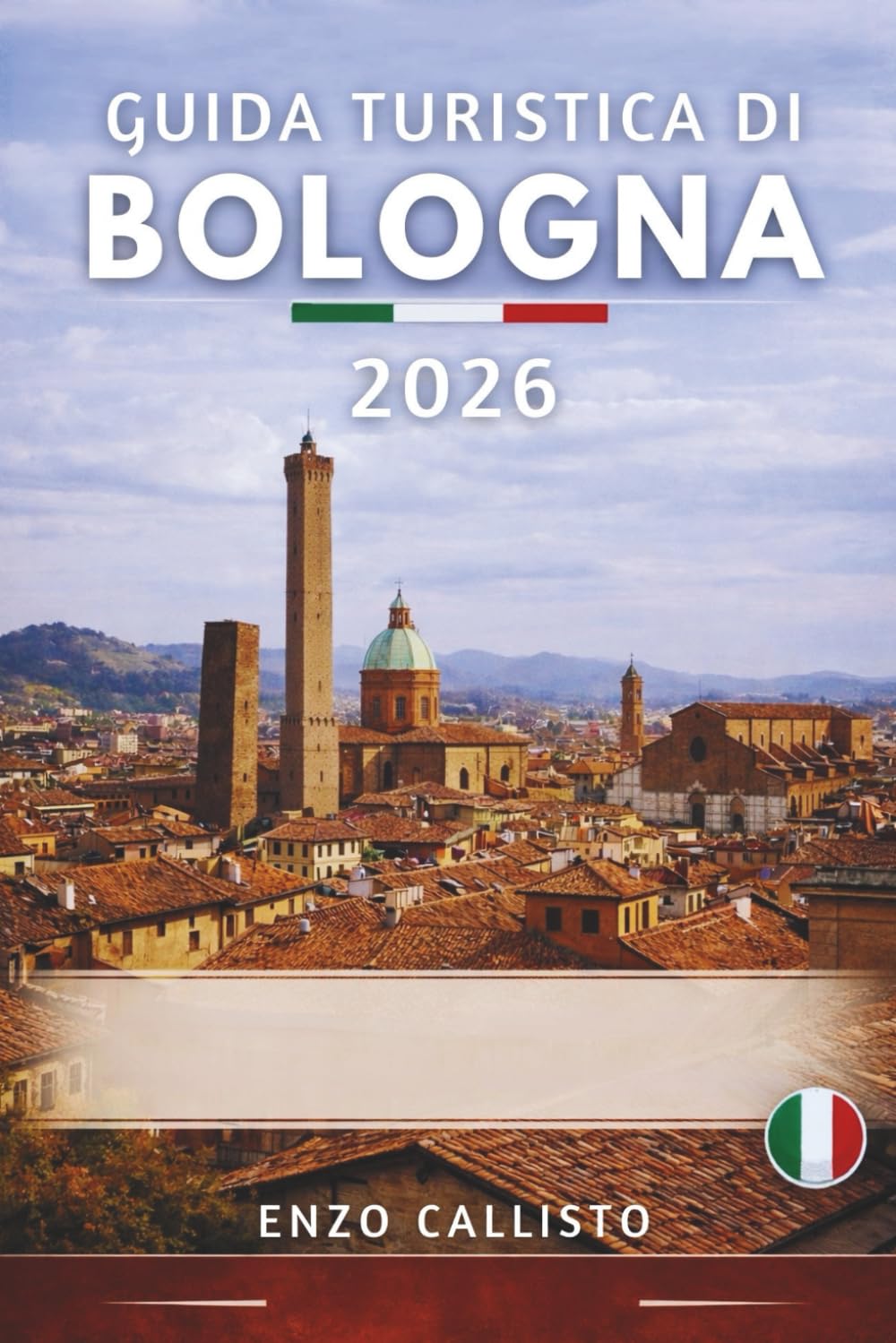 GUIDA TURISTICA DI BOLOGNA 2026: Vivi i Portici Rossi, le Torri Senza Tempo e l'Anima dell'Emilia