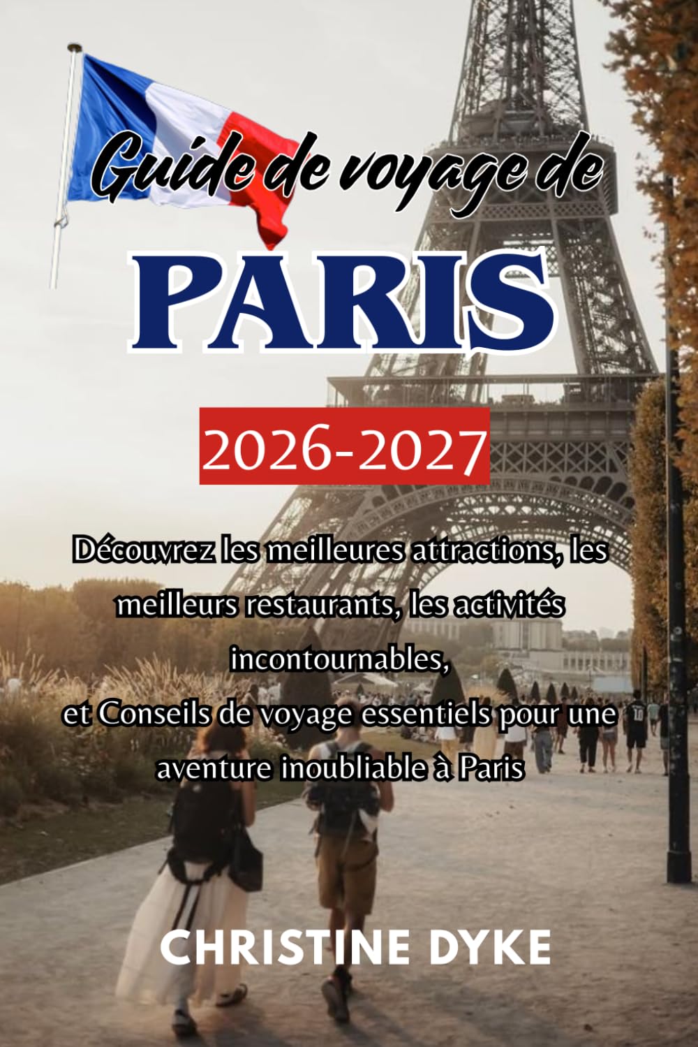 Guide de voyage de PARIS 2026 – 2027: Découvrez les meilleures attractions, les meilleurs restaurants, les activités incontournables, et Conseils de ... pour une aventure inoubliable à Paris