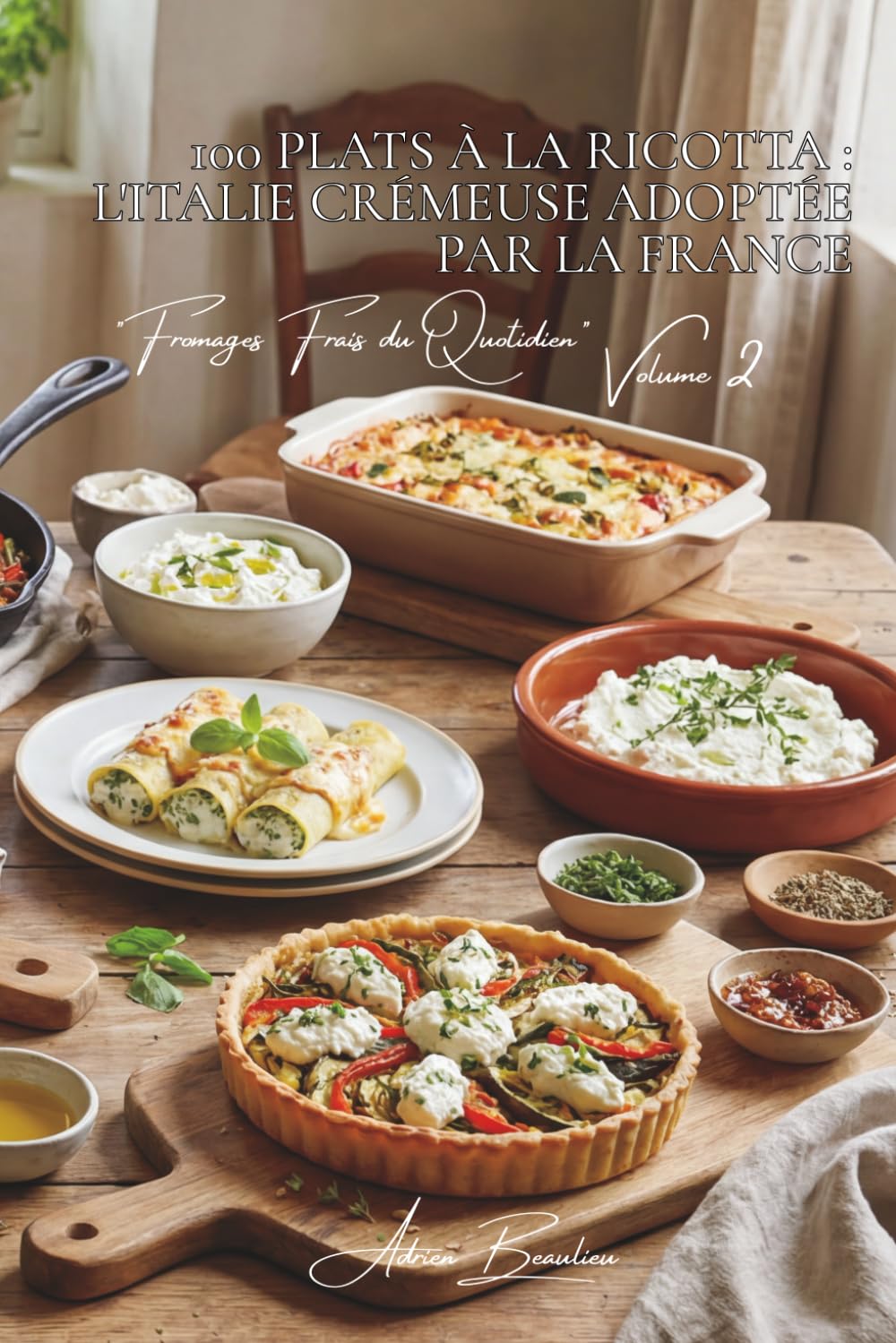100 plats à la ricotta : l'Italie crémeuse adoptée par la France: Lasagnes, cannellonis, desserts... la ricotta révèle ses secrets (SÉRIE FROMAGE (20 ... "Fromages Frais du Quotidien" (5 livres))