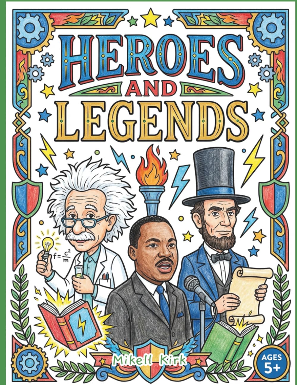 Heroes & Legends: Iconic Men in History: A coloring and activity book celebrating 15 legendary men who changed the world! (Color + Courage: Bold Coloring Books for Bright Kids)