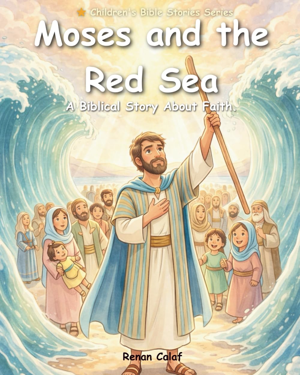 Moses and the Red Sea: A Children's Bible Story About Faith, Courage, and Trust in God