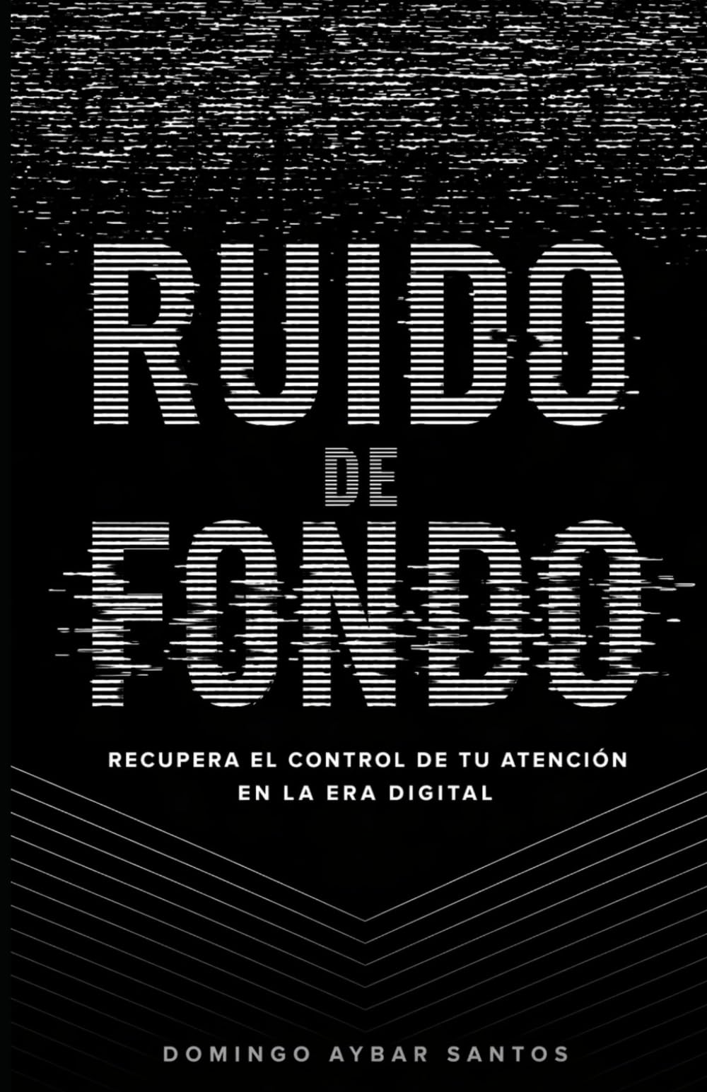 Ruido de Fondo: Recupera el control de tu atención en la era digital