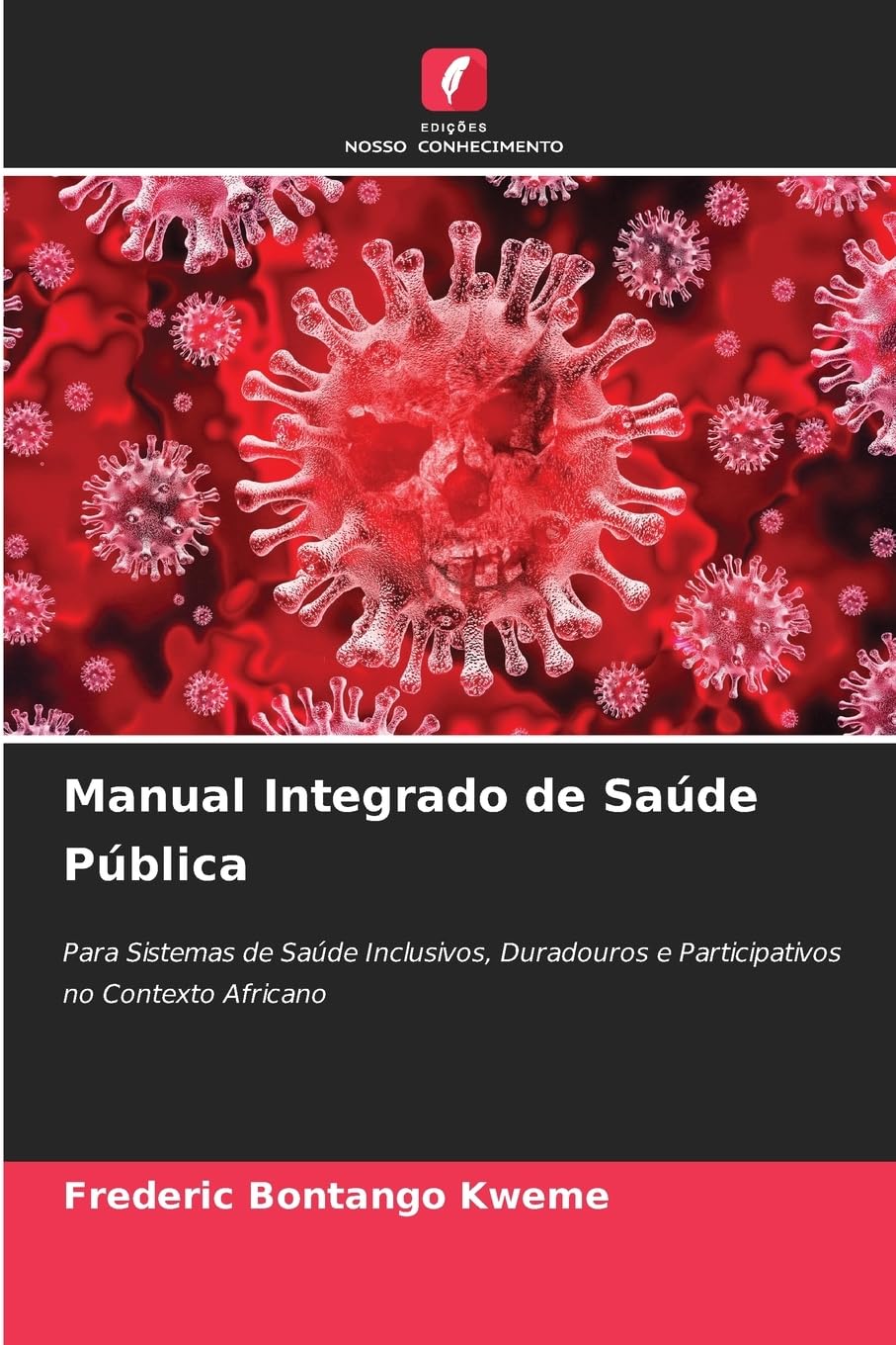 Manual Integrado de Saúde Pública: Para Sistemas de Saúde Inclusivos, Duradouros e Participativos no Contexto Africano