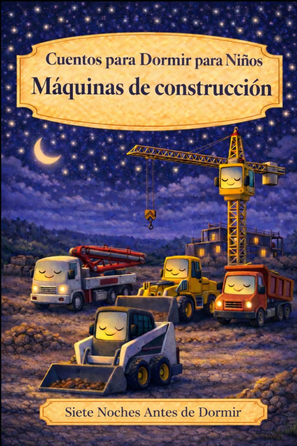 Cuentos para dormir para niños: Máquinas de Construcción (Siete Noches Antes de Dormir)