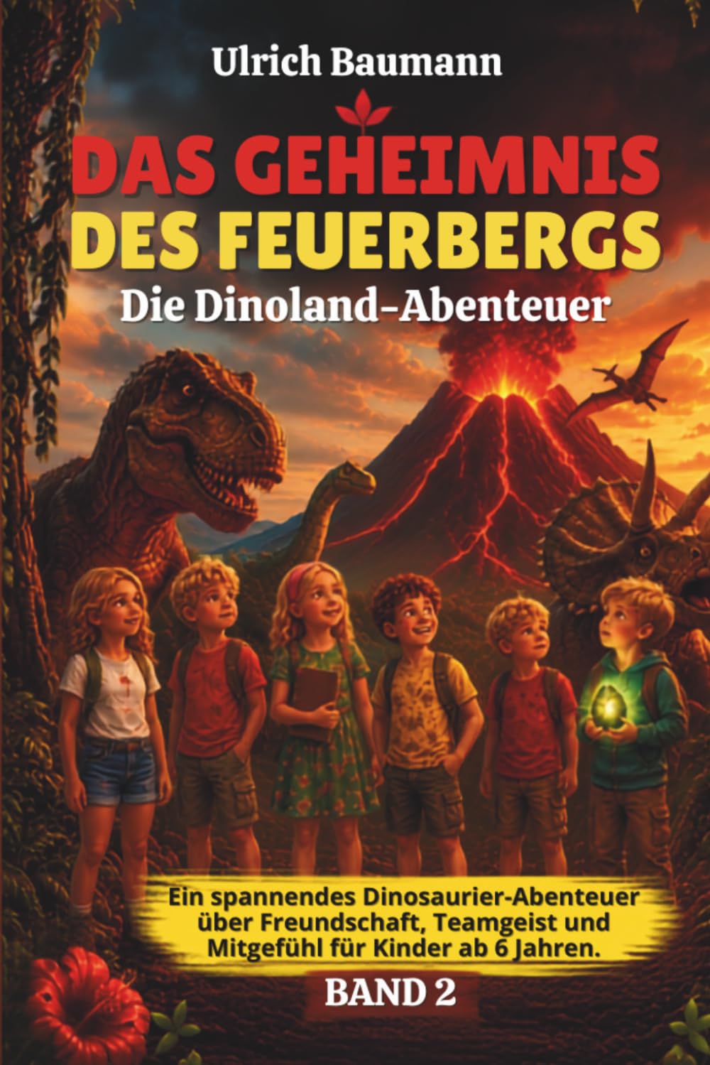 Das Geheimnis des Feuerbergs: Ein Dinosaurier-Abenteuer über Freundschaft, Teamgeist und Mitgefühl für Kinder ab 6 Jahren (Die Dinoland-Abenteuer)