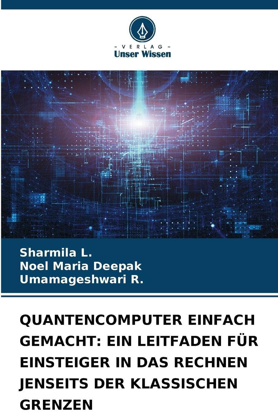 Quantencomputer Einfach Gemacht: Ein Leitfaden Für Einsteiger in Das Rechnen Jenseits Der Klassischen Grenzen